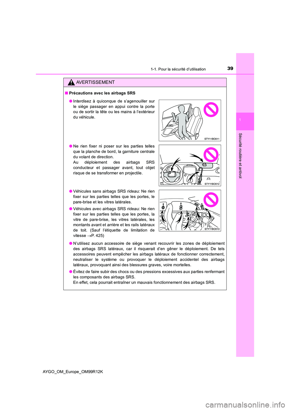 TOYOTA AYGO 2018 Notices Demploi (in French) 391-1. Pour la sécurité d’utilisation
1
Sécurité routière et antivol
AYGO_OM_Europe_OM99R12K
AVERTISSEMENT
■Précautions avec les airbags SRS
● N’utilisez aucun accessoire de siège vena TOYOTA AYGO 2018 Notices Demploi (in French) 391-1. Pour la sécurité d’utilisation
1
Sécurité routière et antivol
AYGO_OM_Europe_OM99R12K
AVERTISSEMENT
■Précautions avec les airbags SRS
● N’utilisez aucun accessoire de siège vena
