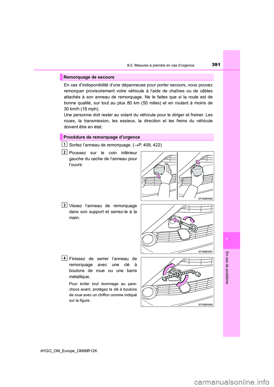 TOYOTA AYGO 2018 Notices Demploi (in French) 3918-2. Mesures à prendre en cas d’urgence
8
En cas de problème
AYGO_OM_Europe_OM99R12K
En cas d’indisponibilité d’une dépanneuse pour porter secours, vous pouvez
remorquer provisoirement v TOYOTA AYGO 2018 Notices Demploi (in French) 3918-2. Mesures à prendre en cas d’urgence
8
En cas de problème
AYGO_OM_Europe_OM99R12K
En cas d’indisponibilité d’une dépanneuse pour porter secours, vous pouvez
remorquer provisoirement v
