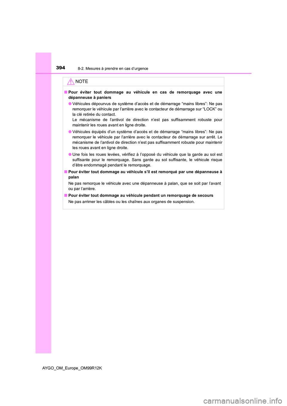 TOYOTA AYGO 2018 Notices Demploi (in French) 3948-2. Mesures à prendre en cas d’urgence
AYGO_OM_Europe_OM99R12K
NOTE
■Pour éviter tout dommage au véhicule en cas de remorquage avec une
dépanneuse à paniers
● Véhicules dépourvus de TOYOTA AYGO 2018 Notices Demploi (in French) 3948-2. Mesures à prendre en cas d’urgence
AYGO_OM_Europe_OM99R12K
NOTE
■Pour éviter tout dommage au véhicule en cas de remorquage avec une
dépanneuse à paniers
● Véhicules dépourvus de