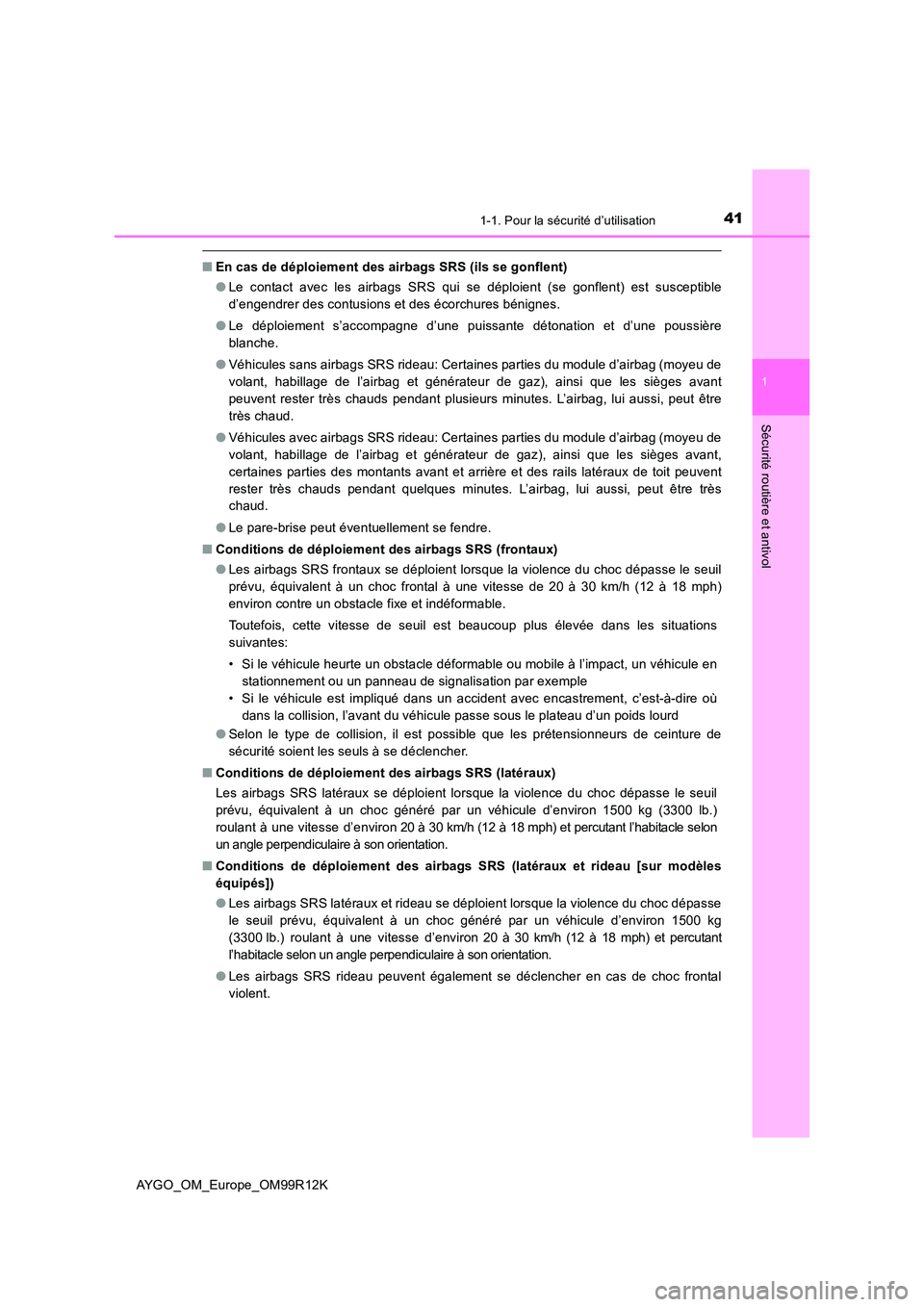 TOYOTA AYGO 2018 Notices Demploi (in French) 411-1. Pour la sécurité d’utilisation
1
Sécurité routière et antivol
AYGO_OM_Europe_OM99R12K
■En cas de déploiement des airbags SRS (ils se gonflent)
● Le contact avec les airbags SRS qui TOYOTA AYGO 2018 Notices Demploi (in French) 411-1. Pour la sécurité d’utilisation
1
Sécurité routière et antivol
AYGO_OM_Europe_OM99R12K
■En cas de déploiement des airbags SRS (ils se gonflent)
● Le contact avec les airbags SRS qui