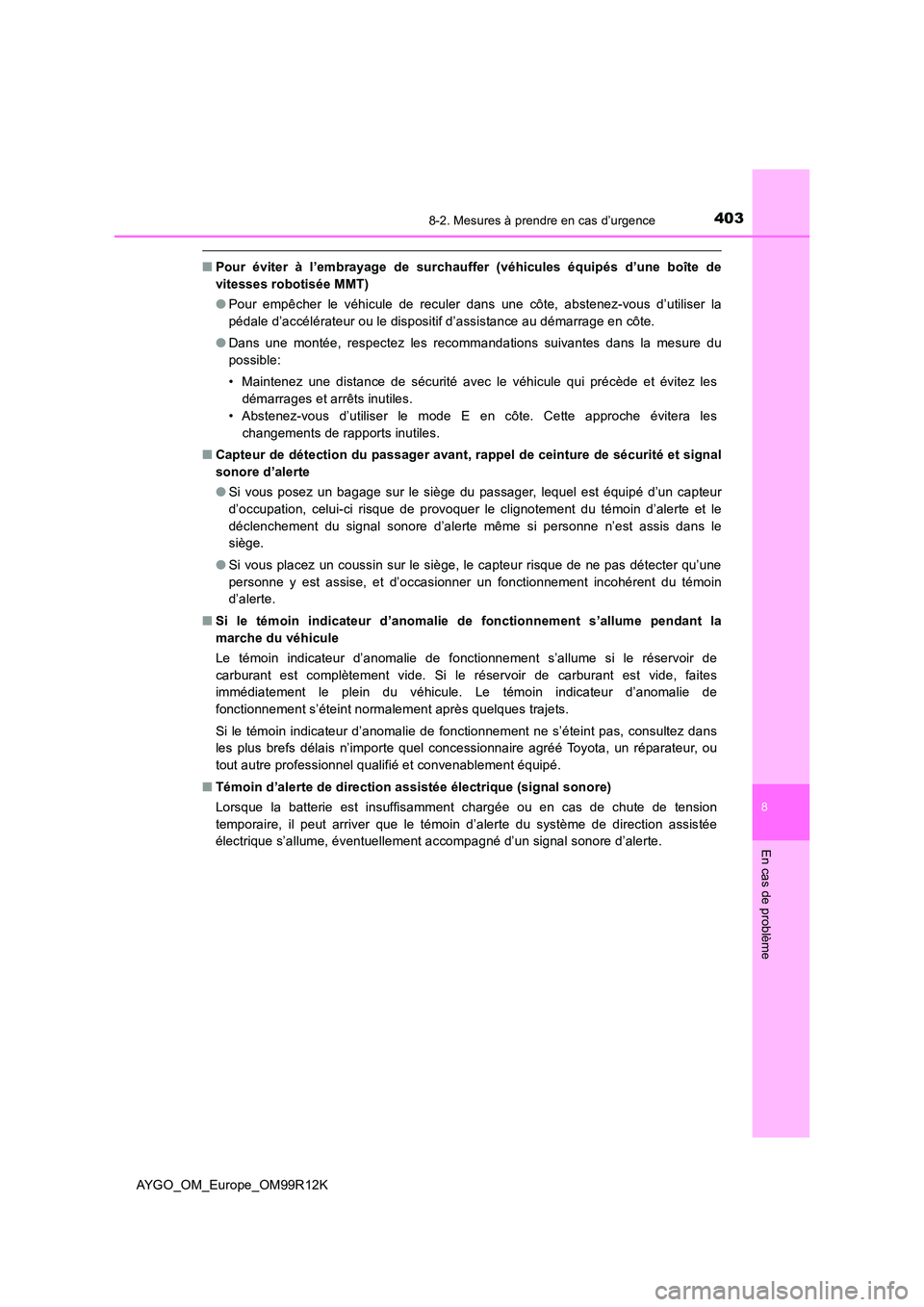 TOYOTA AYGO 2018 Notices Demploi (in French) 4038-2. Mesures à prendre en cas d’urgence
8
En cas de problème
AYGO_OM_Europe_OM99R12K
■Pour éviter à l’embrayage de surchauffer (véhicules équipés d’une boîte de
vitesses robotisée TOYOTA AYGO 2018 Notices Demploi (in French) 4038-2. Mesures à prendre en cas d’urgence
8
En cas de problème
AYGO_OM_Europe_OM99R12K
■Pour éviter à l’embrayage de surchauffer (véhicules équipés d’une boîte de
vitesses robotisée
