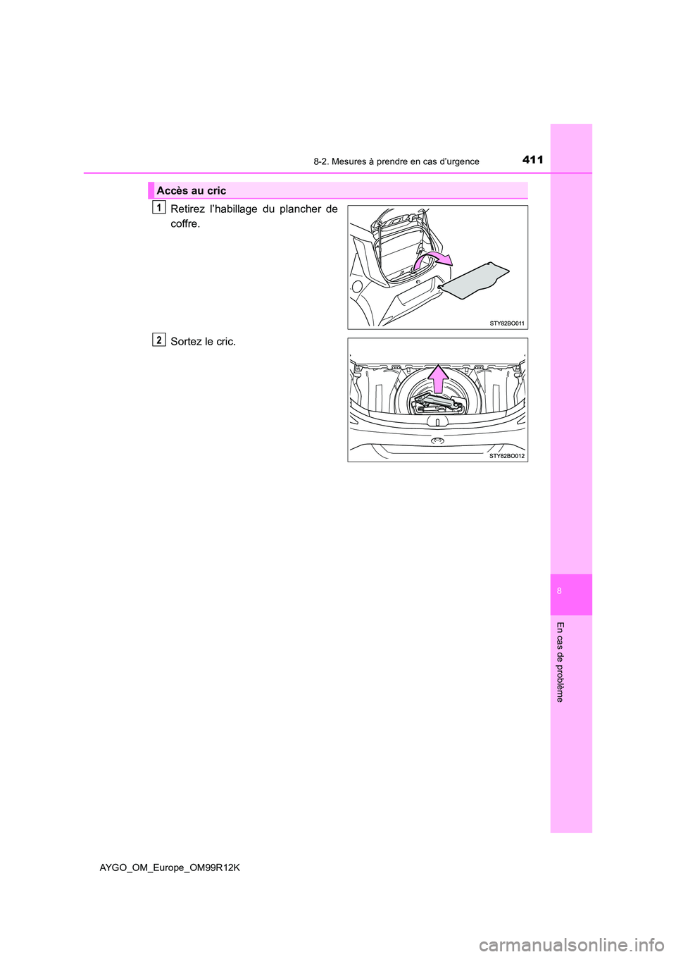 TOYOTA AYGO 2018 Notices Demploi (in French) 4118-2. Mesures à prendre en cas d’urgence
8
En cas de problème
AYGO_OM_Europe_OM99R12K
Retirez l’habillage du plancher de
coffre.
Sortez le cric.
Accès au cric TOYOTA AYGO 2018 Notices Demploi (in French) 4118-2. Mesures à prendre en cas d’urgence
8
En cas de problème
AYGO_OM_Europe_OM99R12K
Retirez l’habillage du plancher de
coffre.
Sortez le cric.
Accès au cric