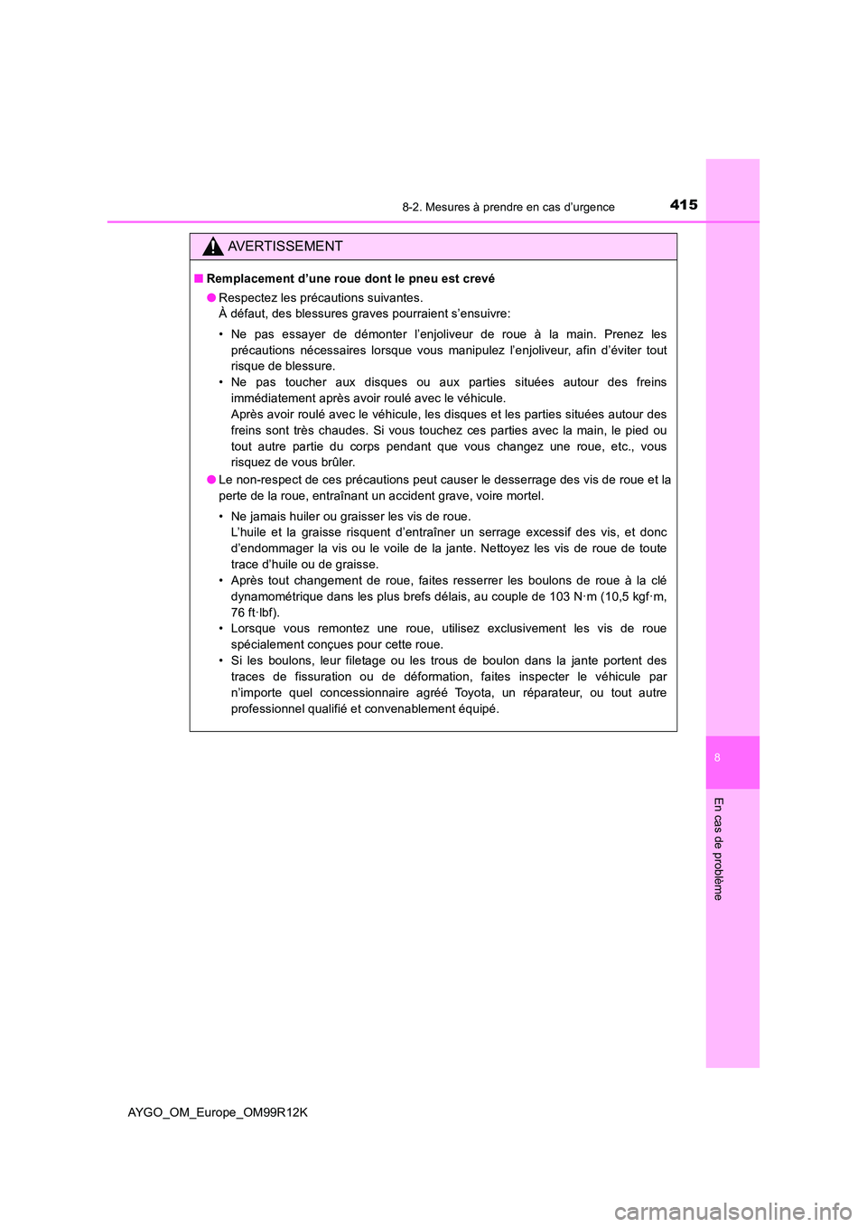 TOYOTA AYGO 2018 Notices Demploi (in French) 4158-2. Mesures à prendre en cas d’urgence
8
En cas de problème
AYGO_OM_Europe_OM99R12K
AVERTISSEMENT
■Remplacement d’une roue dont le pneu est crevé
● Respectez les précautions suivantes TOYOTA AYGO 2018 Notices Demploi (in French) 4158-2. Mesures à prendre en cas d’urgence
8
En cas de problème
AYGO_OM_Europe_OM99R12K
AVERTISSEMENT
■Remplacement d’une roue dont le pneu est crevé
● Respectez les précautions suivantes
