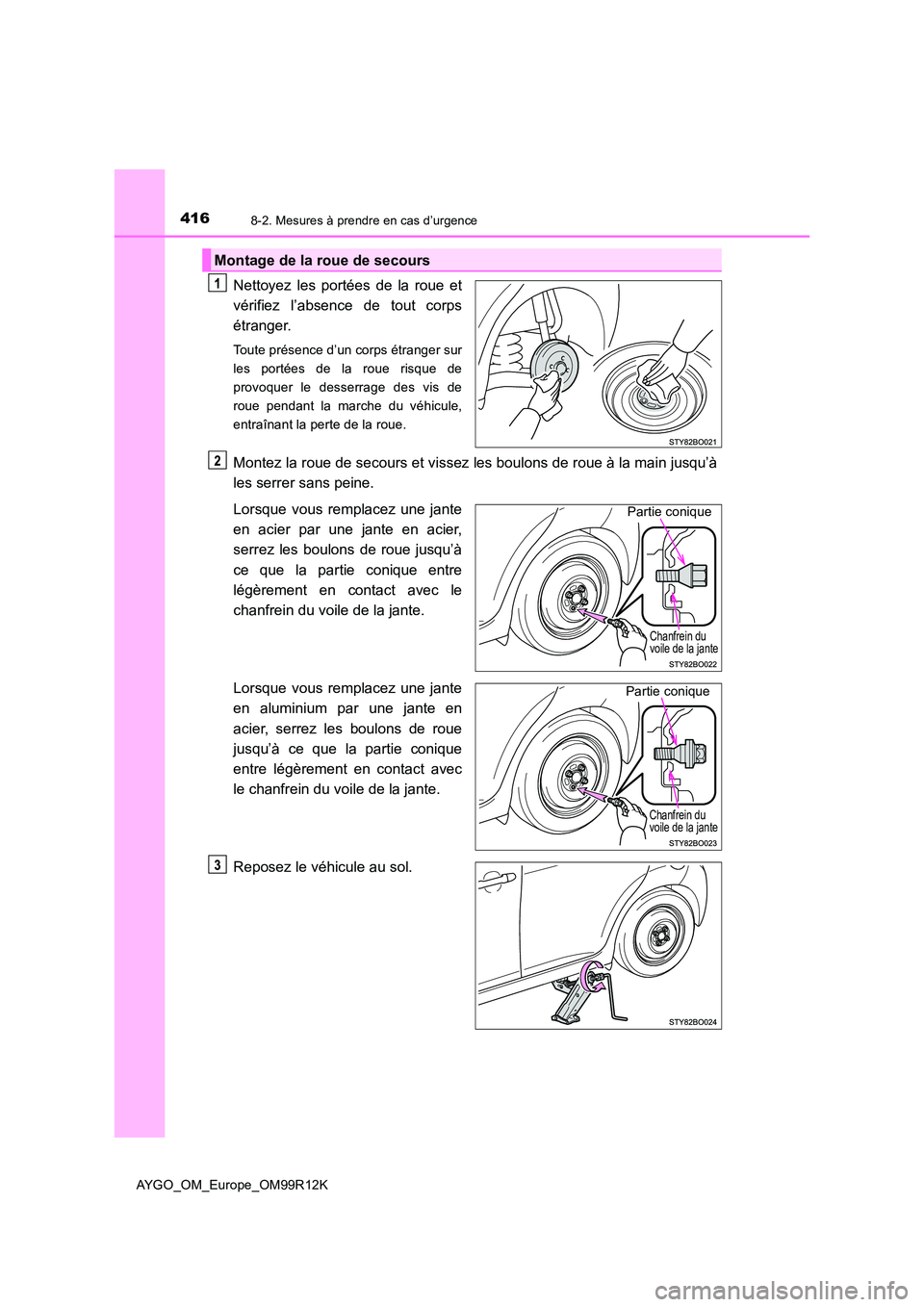 TOYOTA AYGO 2018 Notices Demploi (in French) 4168-2. Mesures à prendre en cas d’urgence
AYGO_OM_Europe_OM99R12K
Nettoyez les portées de la roue et
vérifiez l’absence de tout corps
étranger.
Toute présence d’un corps étranger sur
le TOYOTA AYGO 2018 Notices Demploi (in French) 4168-2. Mesures à prendre en cas d’urgence
AYGO_OM_Europe_OM99R12K
Nettoyez les portées de la roue et
vérifiez l’absence de tout corps
étranger.
Toute présence d’un corps étranger sur
le