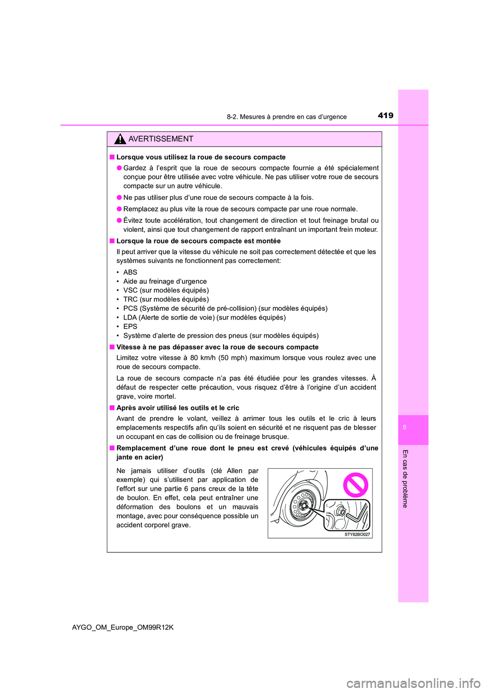 TOYOTA AYGO 2018 Notices Demploi (in French) 4198-2. Mesures à prendre en cas d’urgence
8
En cas de problème
AYGO_OM_Europe_OM99R12K
AVERTISSEMENT
■Lorsque vous utilisez la roue de secours compacte
● Gardez à l’esprit que la roue de TOYOTA AYGO 2018 Notices Demploi (in French) 4198-2. Mesures à prendre en cas d’urgence
8
En cas de problème
AYGO_OM_Europe_OM99R12K
AVERTISSEMENT
■Lorsque vous utilisez la roue de secours compacte
● Gardez à l’esprit que la roue de