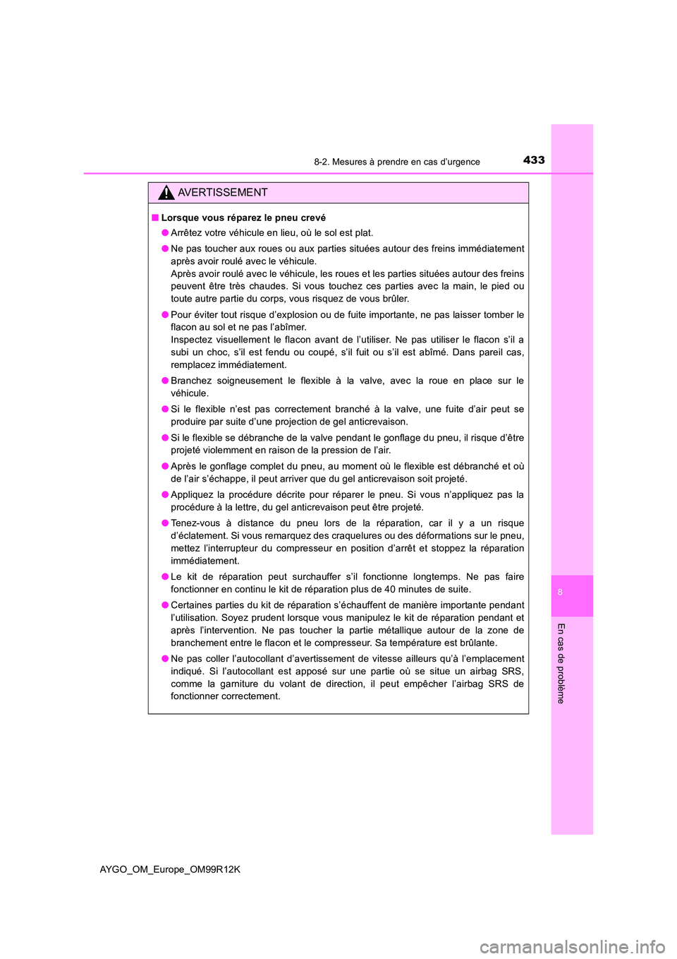 TOYOTA AYGO 2018 Notices Demploi (in French) 4338-2. Mesures à prendre en cas d’urgence
8
En cas de problème
AYGO_OM_Europe_OM99R12K
AVERTISSEMENT
■Lorsque vous réparez le pneu crevé
● Arrêtez votre véhicule en lieu, où le sol est TOYOTA AYGO 2018 Notices Demploi (in French) 4338-2. Mesures à prendre en cas d’urgence
8
En cas de problème
AYGO_OM_Europe_OM99R12K
AVERTISSEMENT
■Lorsque vous réparez le pneu crevé
● Arrêtez votre véhicule en lieu, où le sol est