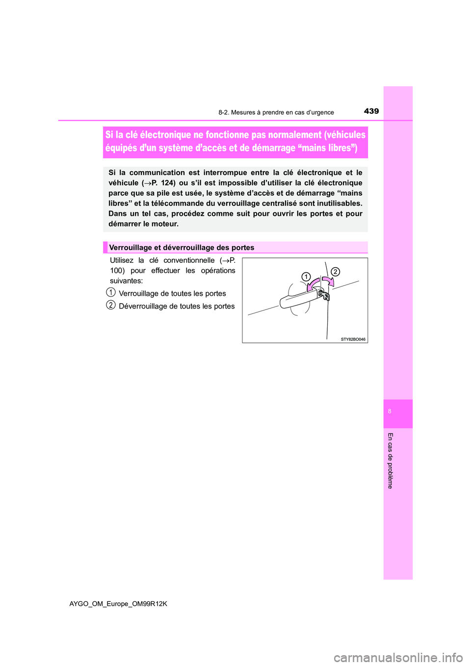 TOYOTA AYGO 2018 Notices Demploi (in French) 4398-2. Mesures à prendre en cas d’urgence
8
En cas de problème
AYGO_OM_Europe_OM99R12K
Si la clé électronique ne fonctionne pas normalement (véhicules
équipés d’un système d’accès et TOYOTA AYGO 2018 Notices Demploi (in French) 4398-2. Mesures à prendre en cas d’urgence
8
En cas de problème
AYGO_OM_Europe_OM99R12K
Si la clé électronique ne fonctionne pas normalement (véhicules
équipés d’un système d’accès et