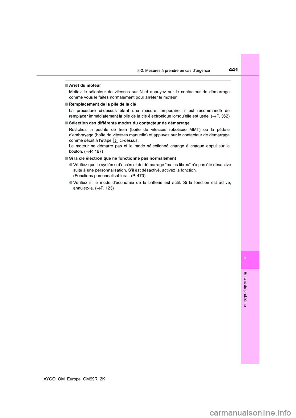 TOYOTA AYGO 2018 Notices Demploi (in French) 4418-2. Mesures à prendre en cas d’urgence
8
En cas de problème
AYGO_OM_Europe_OM99R12K
■Arrêt du moteur
Mettez le sélecteur de vitesses sur N et appuyez sur le contacteur de démarrage
comm TOYOTA AYGO 2018 Notices Demploi (in French) 4418-2. Mesures à prendre en cas d’urgence
8
En cas de problème
AYGO_OM_Europe_OM99R12K
■Arrêt du moteur
Mettez le sélecteur de vitesses sur N et appuyez sur le contacteur de démarrage
comm