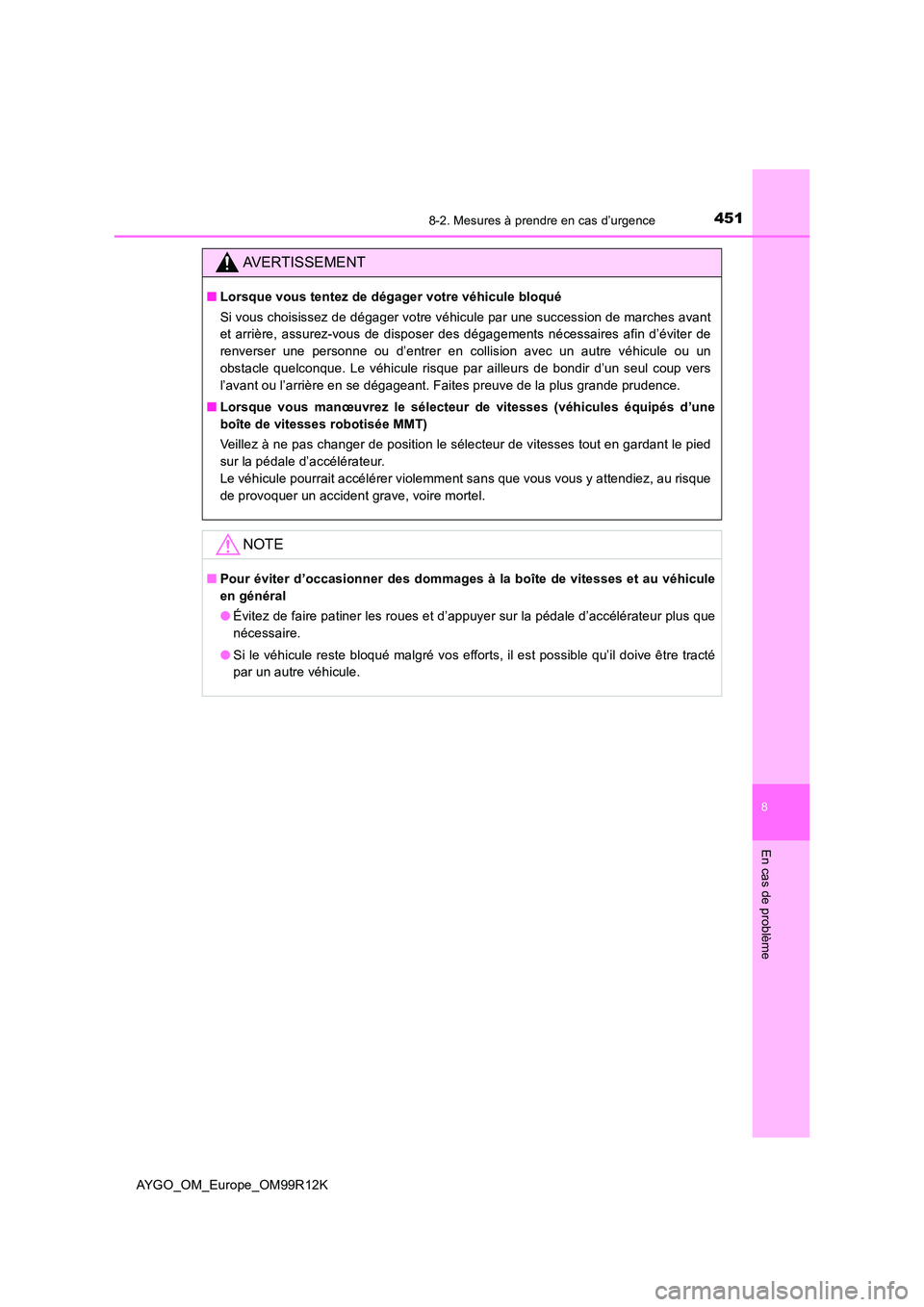 TOYOTA AYGO 2018 Notices Demploi (in French) 4518-2. Mesures à prendre en cas d’urgence
8
En cas de problème
AYGO_OM_Europe_OM99R12K
AVERTISSEMENT
■Lorsque vous tentez de dégager votre véhicule bloqué
Si vous choisissez de dégager vot TOYOTA AYGO 2018 Notices Demploi (in French) 4518-2. Mesures à prendre en cas d’urgence
8
En cas de problème
AYGO_OM_Europe_OM99R12K
AVERTISSEMENT
■Lorsque vous tentez de dégager votre véhicule bloqué
Si vous choisissez de dégager vot