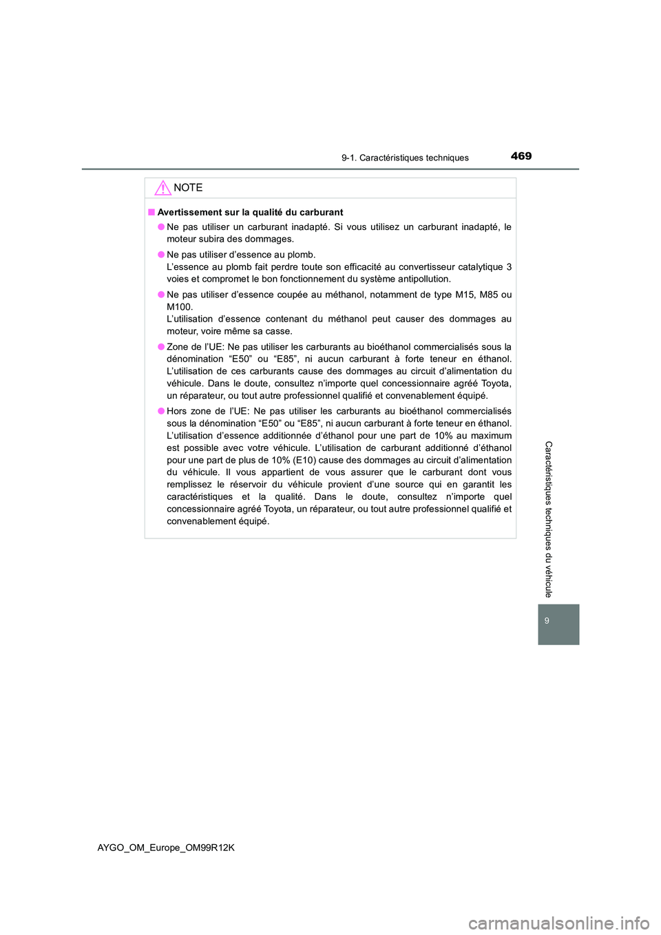 TOYOTA AYGO 2018 Notices Demploi (in French) 4699-1. Caractéristiques techniques
AYGO_OM_Europe_OM99R12K
9
Caractéristiques techniques du véhicule
NOTE
■Avertissement sur la qualité du carburant
● Ne pas utiliser un carburant inadapté. TOYOTA AYGO 2018 Notices Demploi (in French) 4699-1. Caractéristiques techniques
AYGO_OM_Europe_OM99R12K
9
Caractéristiques techniques du véhicule
NOTE
■Avertissement sur la qualité du carburant
● Ne pas utiliser un carburant inadapté.