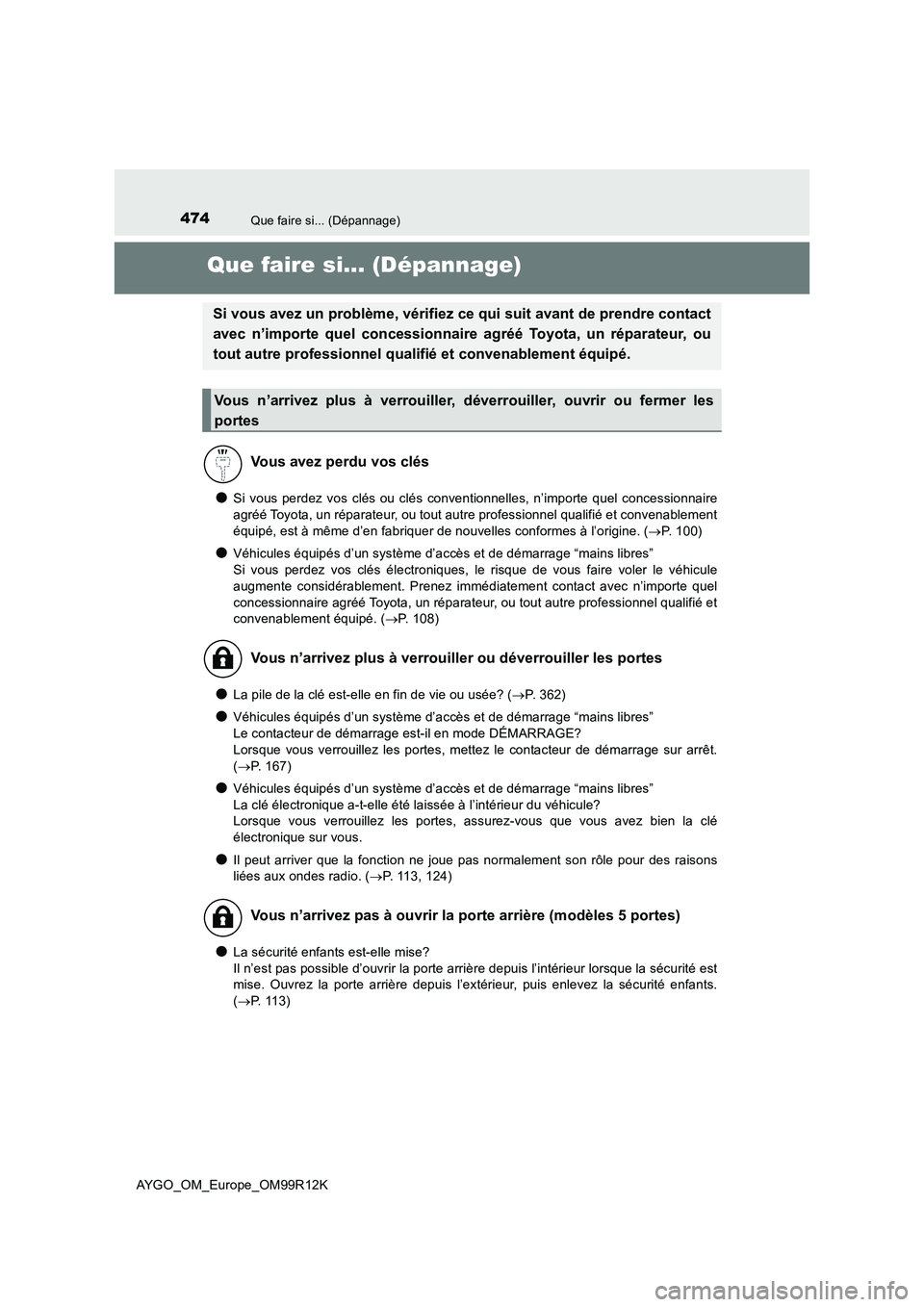 TOYOTA AYGO 2018 Notices Demploi (in French) 474Que faire si... (Dépannage)
AYGO_OM_Europe_OM99R12K
Que faire si... (Dépannage)
●Si vous perdez vos clés ou clés conventionnelles, n’importe quel concessionnaire
agréé Toyota, un répara TOYOTA AYGO 2018 Notices Demploi (in French) 474Que faire si... (Dépannage)
AYGO_OM_Europe_OM99R12K
Que faire si... (Dépannage)
●Si vous perdez vos clés ou clés conventionnelles, n’importe quel concessionnaire
agréé Toyota, un répara