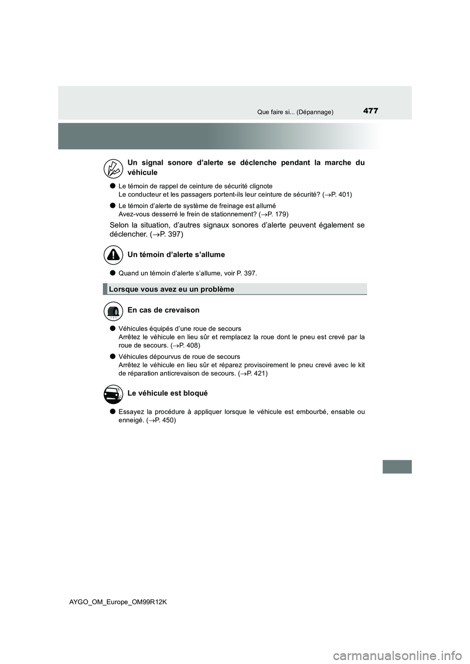 TOYOTA AYGO 2018 Notices Demploi (in French) 477Que faire si... (Dépannage)
AYGO_OM_Europe_OM99R12K
●Le témoin de rappel de ceinture de sécurité clignote
Le conducteur et les passagers portent-ils leur ceinture de sécurité? ( P. 4 TOYOTA AYGO 2018 Notices Demploi (in French) 477Que faire si... (Dépannage)
AYGO_OM_Europe_OM99R12K
●Le témoin de rappel de ceinture de sécurité clignote
Le conducteur et les passagers portent-ils leur ceinture de sécurité? ( P. 4