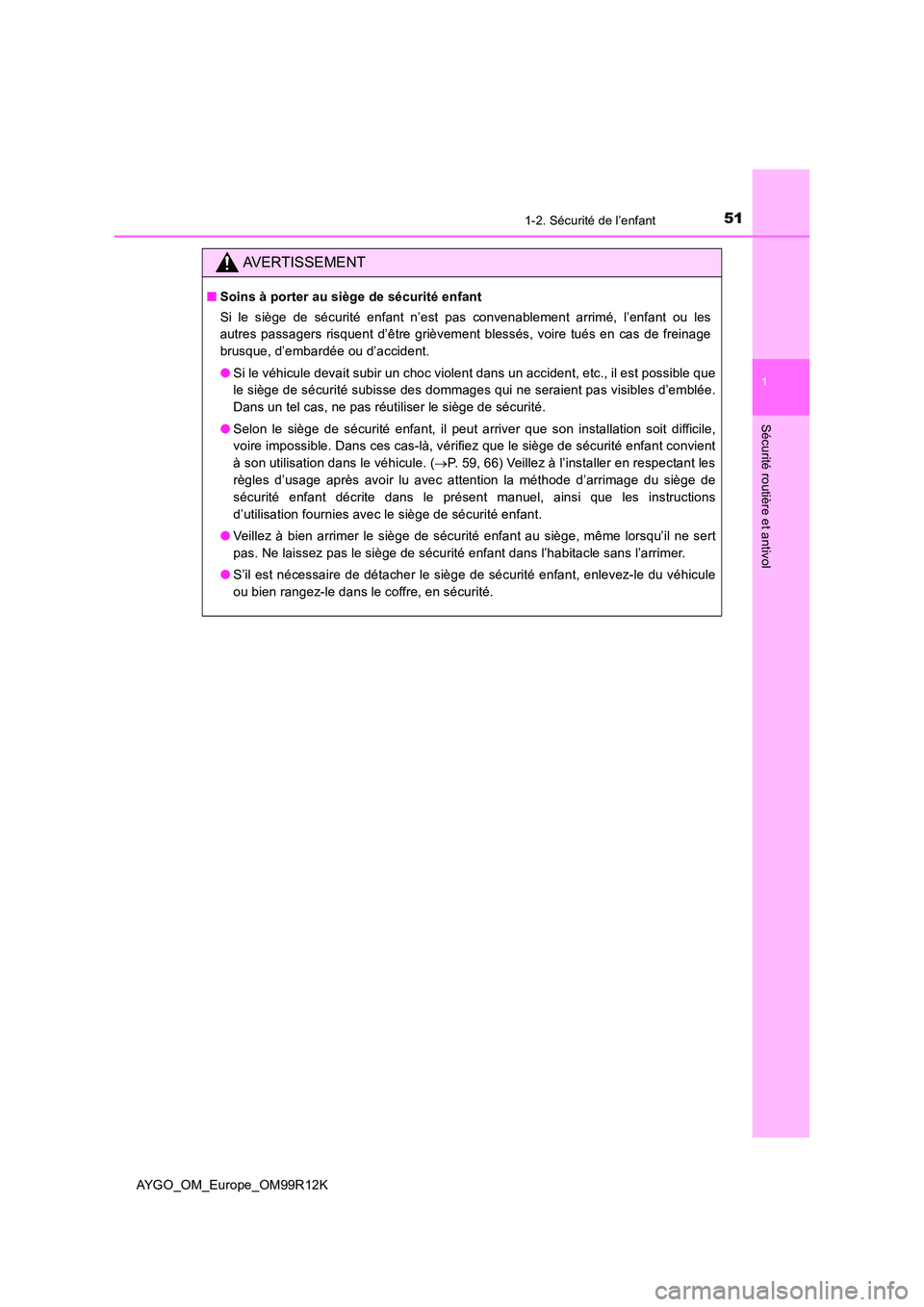 TOYOTA AYGO 2018 Notices Demploi (in French) 511-2. Sécurité de l’enfant
1
Sécurité routière et antivol
AYGO_OM_Europe_OM99R12K
AVERTISSEMENT
■Soins à porter au siège de sécurité enfant
Si le siège de sécurité enfant n’est pas TOYOTA AYGO 2018 Notices Demploi (in French) 511-2. Sécurité de l’enfant
1
Sécurité routière et antivol
AYGO_OM_Europe_OM99R12K
AVERTISSEMENT
■Soins à porter au siège de sécurité enfant
Si le siège de sécurité enfant n’est pas