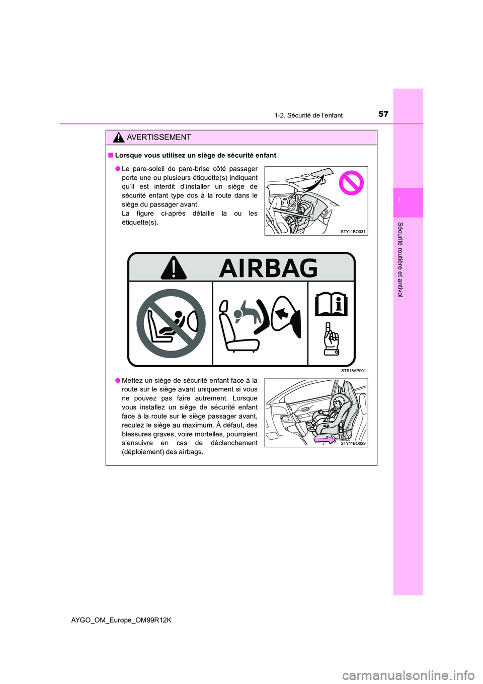 TOYOTA AYGO 2018 Notices Demploi (in French) 571-2. Sécurité de l’enfant
1
Sécurité routière et antivol
AYGO_OM_Europe_OM99R12K
AVERTISSEMENT
■Lorsque vous utilisez un siège de sécurité enfant
●Le pare-soleil de pare-brise côté p TOYOTA AYGO 2018 Notices Demploi (in French) 571-2. Sécurité de l’enfant
1
Sécurité routière et antivol
AYGO_OM_Europe_OM99R12K
AVERTISSEMENT
■Lorsque vous utilisez un siège de sécurité enfant
●Le pare-soleil de pare-brise côté p