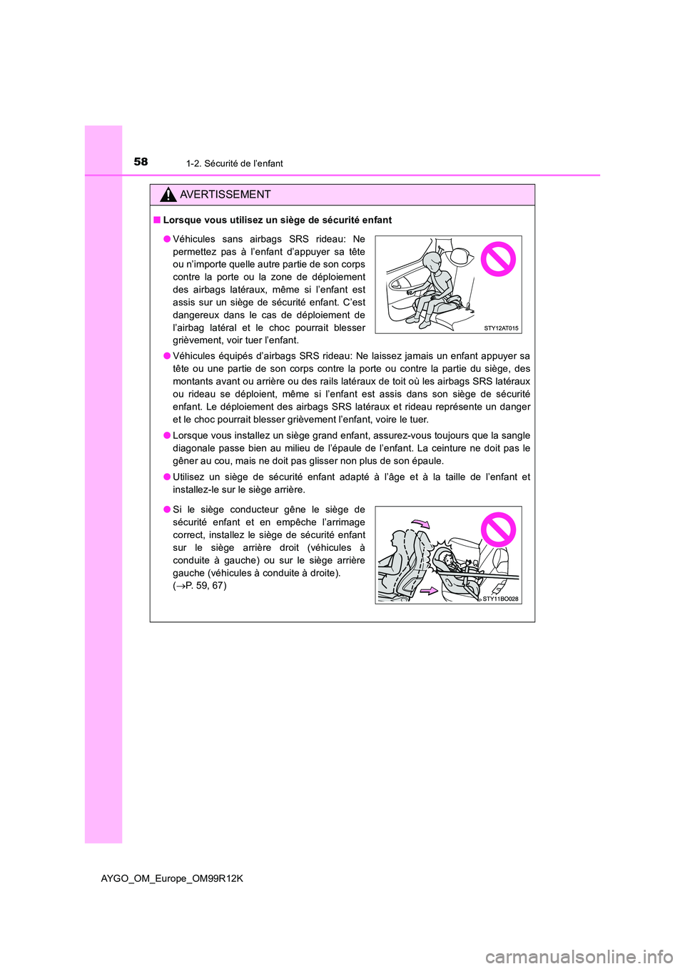 TOYOTA AYGO 2018 Notices Demploi (in French) 581-2. Sécurité de l’enfant
AYGO_OM_Europe_OM99R12K
AVERTISSEMENT
■Lorsque vous utilisez un siège de sécurité enfant
● Véhicules équipés d’airbags SRS rideau: Ne laissez jamais un enf TOYOTA AYGO 2018 Notices Demploi (in French) 581-2. Sécurité de l’enfant
AYGO_OM_Europe_OM99R12K
AVERTISSEMENT
■Lorsque vous utilisez un siège de sécurité enfant
● Véhicules équipés d’airbags SRS rideau: Ne laissez jamais un enf