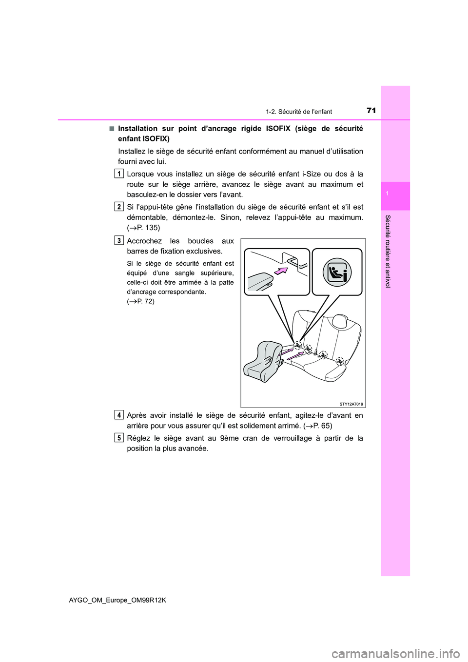 TOYOTA AYGO 2018 Notices Demploi (in French) 711-2. Sécurité de l’enfant
1
Sécurité routière et antivol
AYGO_OM_Europe_OM99R12K
■Installation sur point d’ancrage rigide ISOFIX (siège de sécurité
enfant ISOFIX)
Installez le siè TOYOTA AYGO 2018 Notices Demploi (in French) 711-2. Sécurité de l’enfant
1
Sécurité routière et antivol
AYGO_OM_Europe_OM99R12K
■Installation sur point d’ancrage rigide ISOFIX (siège de sécurité
enfant ISOFIX)
Installez le siè
