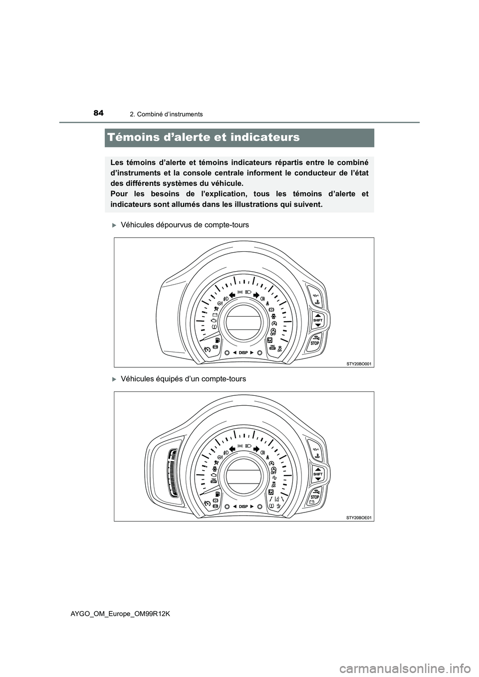 TOYOTA AYGO 2018 Notices Demploi (in French) 842. Combiné d’instruments
AYGO_OM_Europe_OM99R12K
Témoins d’alerte et indicateurs
Véhicules dépourvus de compte-tours
Véhicules équipés d’un compte-tours
Les témoins d’alerte et TOYOTA AYGO 2018 Notices Demploi (in French) 842. Combiné d’instruments
AYGO_OM_Europe_OM99R12K
Témoins d’alerte et indicateurs
Véhicules dépourvus de compte-tours
Véhicules équipés d’un compte-tours
Les témoins d’alerte et