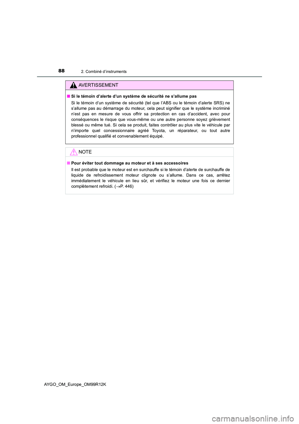 TOYOTA AYGO 2018 Notices Demploi (in French) 882. Combiné d’instruments
AYGO_OM_Europe_OM99R12K
AVERTISSEMENT
■Si le témoin d’alerte d’un système de sécurité ne s’allume pas
Si le témoin d’un système de sécurité (tel que l TOYOTA AYGO 2018 Notices Demploi (in French) 882. Combiné d’instruments
AYGO_OM_Europe_OM99R12K
AVERTISSEMENT
■Si le témoin d’alerte d’un système de sécurité ne s’allume pas
Si le témoin d’un système de sécurité (tel que l