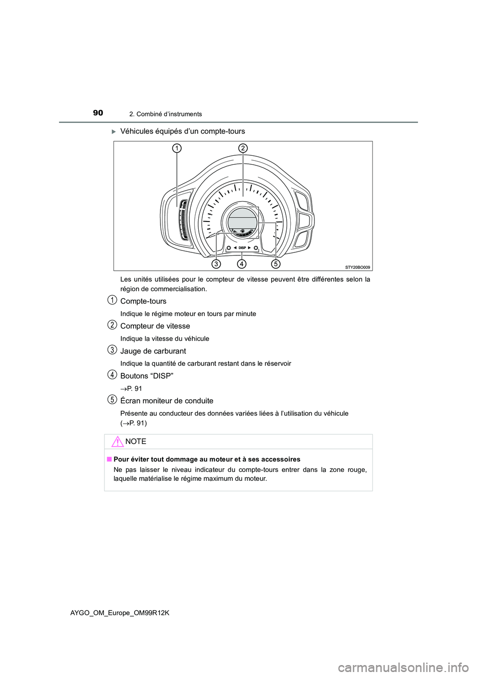 TOYOTA AYGO 2018 Notices Demploi (in French) 902. Combiné d’instruments
AYGO_OM_Europe_OM99R12K
Véhicules équipés d’un compte-tours
Les unités utilisées pour le compteur de vitesse peuvent être différentes selon la
région de com TOYOTA AYGO 2018 Notices Demploi (in French) 902. Combiné d’instruments
AYGO_OM_Europe_OM99R12K
Véhicules équipés d’un compte-tours
Les unités utilisées pour le compteur de vitesse peuvent être différentes selon la
région de com