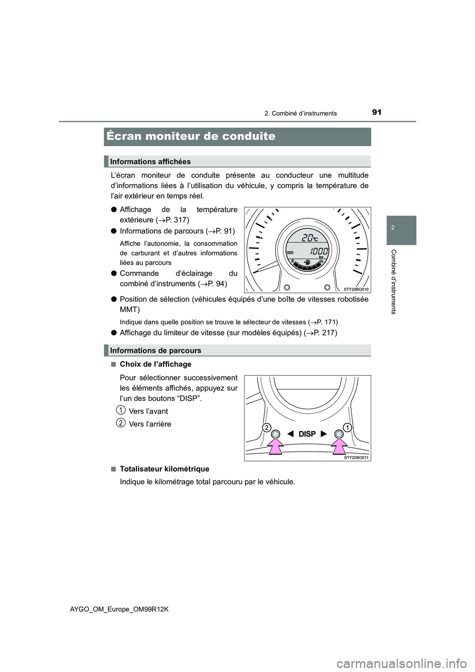TOYOTA AYGO 2018 Notices Demploi (in French) 91
2
2. Combiné d’instruments
Combiné d’instruments
AYGO_OM_Europe_OM99R12K
Écran moniteur de conduite
L’écran moniteur de conduite présente au conducteur une multitude
d’informations li TOYOTA AYGO 2018 Notices Demploi (in French) 91
2
2. Combiné d’instruments
Combiné d’instruments
AYGO_OM_Europe_OM99R12K
Écran moniteur de conduite
L’écran moniteur de conduite présente au conducteur une multitude
d’informations li