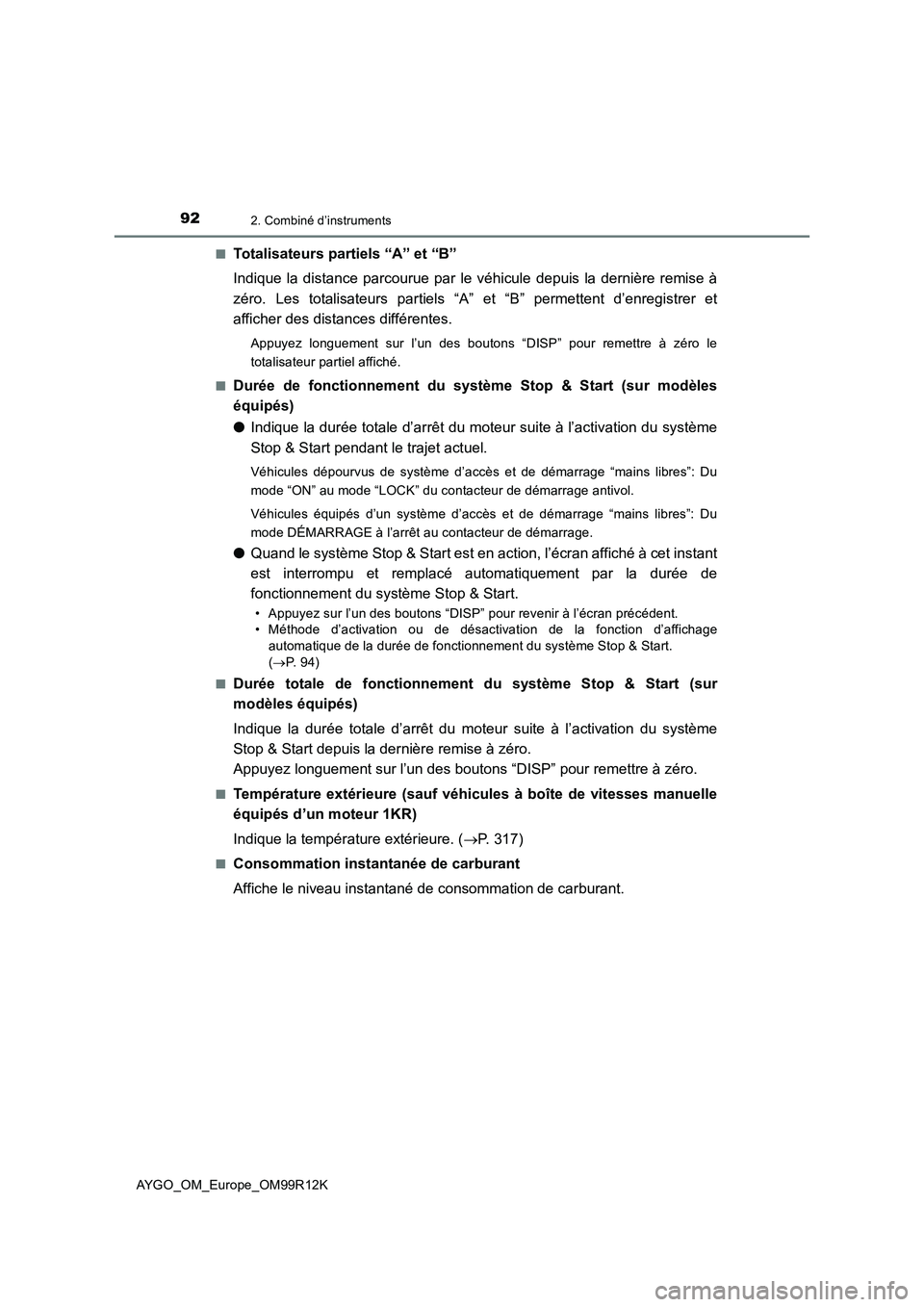 TOYOTA AYGO 2018 Notices Demploi (in French) 922. Combiné d’instruments
AYGO_OM_Europe_OM99R12K
■Totalisateurs partiels “A” et “B”
Indique la distance parcourue par le v éhicule depuis la dernière remise à
zéro. Les totalisat TOYOTA AYGO 2018 Notices Demploi (in French) 922. Combiné d’instruments
AYGO_OM_Europe_OM99R12K
■Totalisateurs partiels “A” et “B”
Indique la distance parcourue par le v éhicule depuis la dernière remise à
zéro. Les totalisat