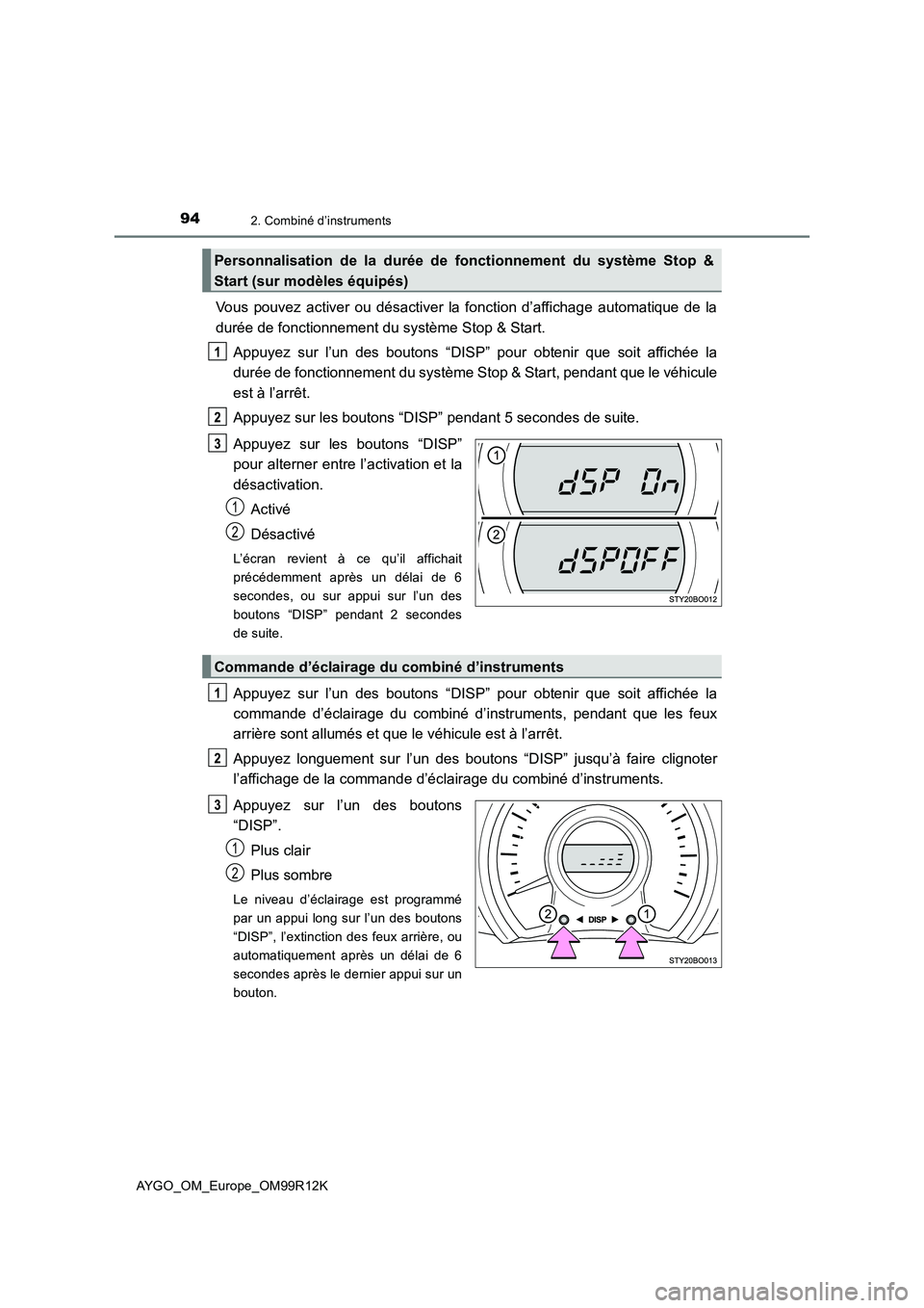 TOYOTA AYGO 2018 Notices Demploi (in French) 942. Combiné d’instruments
AYGO_OM_Europe_OM99R12K
Vous pouvez activer ou désactiver la fonction d’affichage automatique de la
durée de fonctionnement du système Stop & Start.
Appuyez sur l TOYOTA AYGO 2018 Notices Demploi (in French) 942. Combiné d’instruments
AYGO_OM_Europe_OM99R12K
Vous pouvez activer ou désactiver la fonction d’affichage automatique de la
durée de fonctionnement du système Stop & Start.
Appuyez sur l