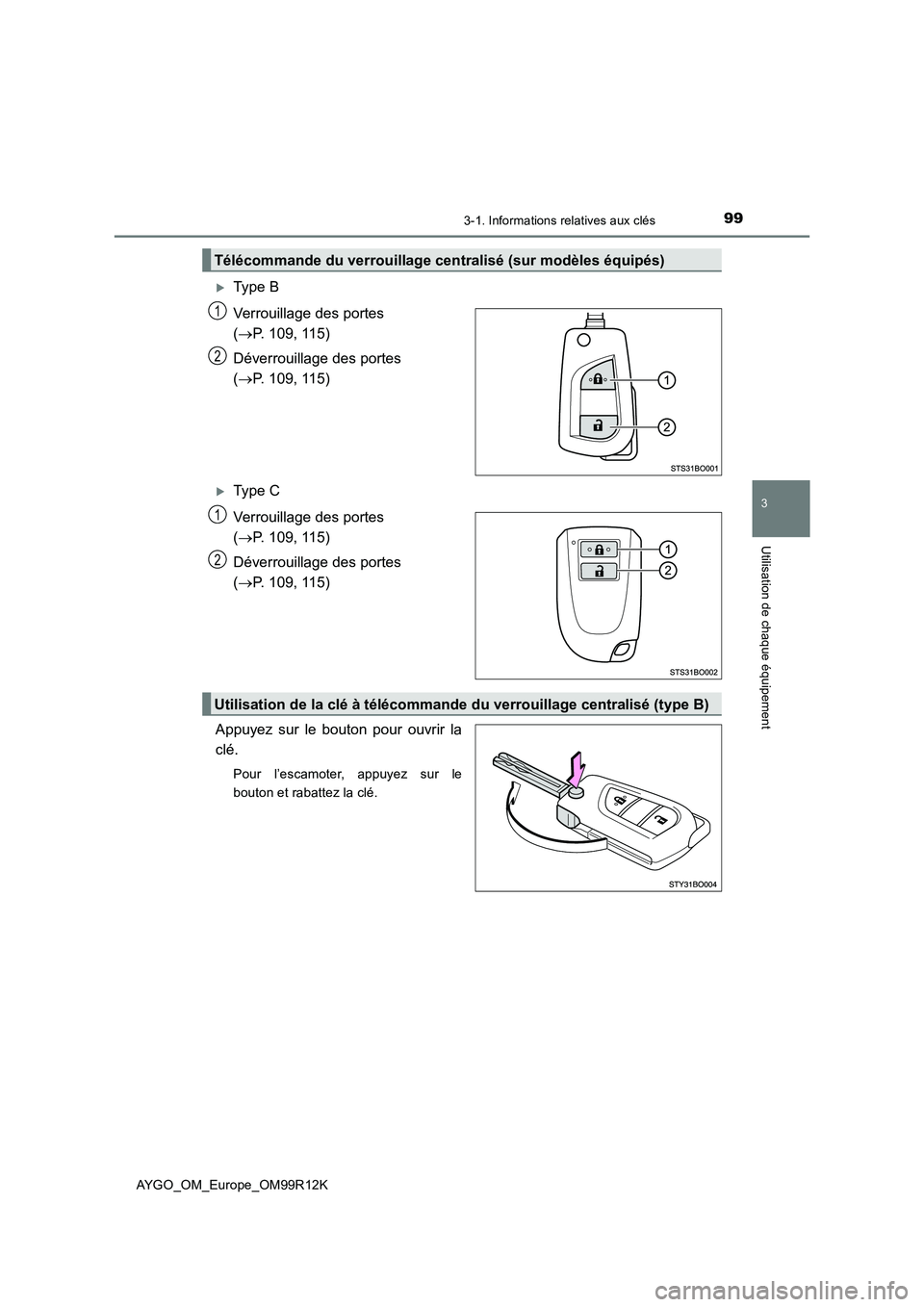 TOYOTA AYGO 2018 Notices Demploi (in French) 993-1. Informations relatives aux clés
3
Utilisation de chaque équipement
AYGO_OM_Europe_OM99R12K
Type B
Verrouillage des portes
( P. 109, 115)
Déverrouillage des portes
( P. 109, 11 TOYOTA AYGO 2018 Notices Demploi (in French) 993-1. Informations relatives aux clés
3
Utilisation de chaque équipement
AYGO_OM_Europe_OM99R12K
Type B
Verrouillage des portes
( P. 109, 115)
Déverrouillage des portes
( P. 109, 11