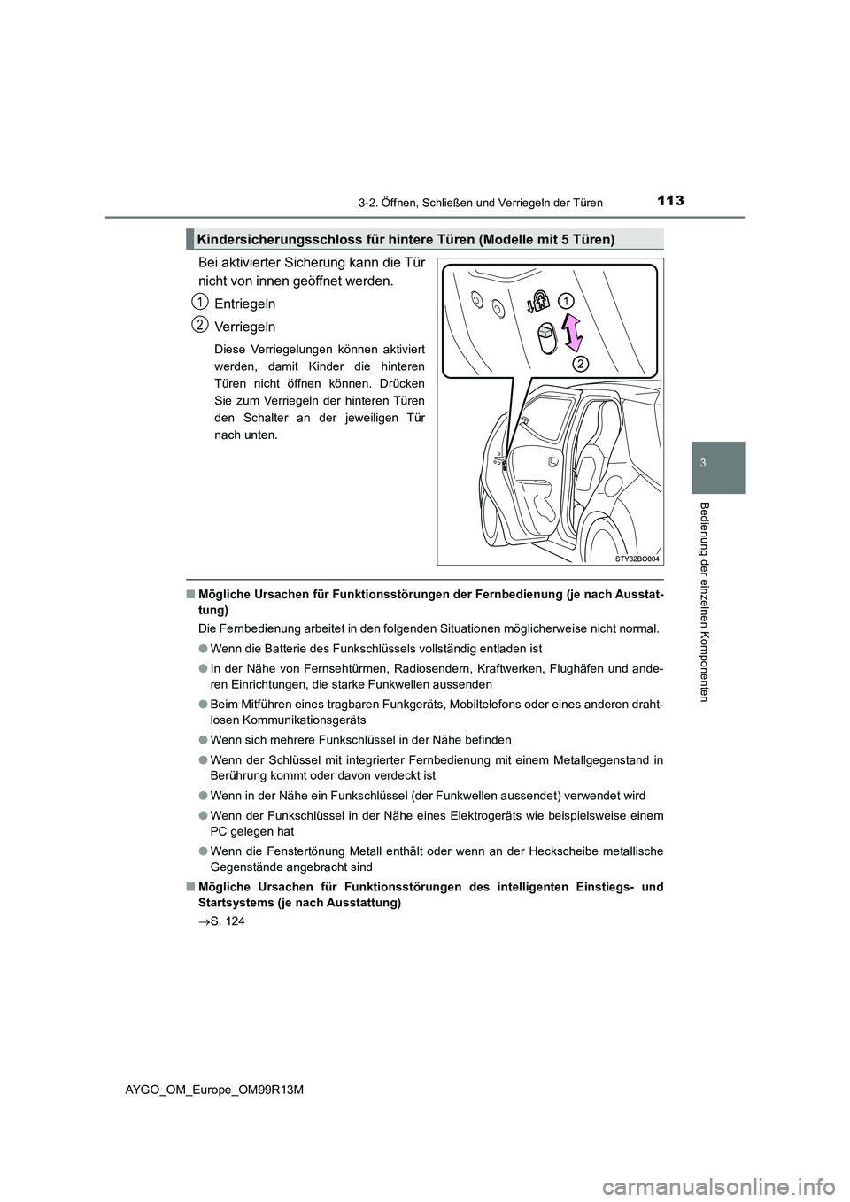 TOYOTA AYGO 2018 Betriebsanleitungen (in German) 1133-2. Öffnen, Schließen und Verriegeln der Türen
3
Bedienung der einzelnen Komponenten
AYGO_OM_Europe_OM99R13M
Bei aktivierter Sicherung kann die Tür
nicht von innen geöffnet werden.
Entriege TOYOTA AYGO 2018 Betriebsanleitungen (in German) 1133-2. Öffnen, Schließen und Verriegeln der Türen
3
Bedienung der einzelnen Komponenten
AYGO_OM_Europe_OM99R13M
Bei aktivierter Sicherung kann die Tür
nicht von innen geöffnet werden.
Entriege