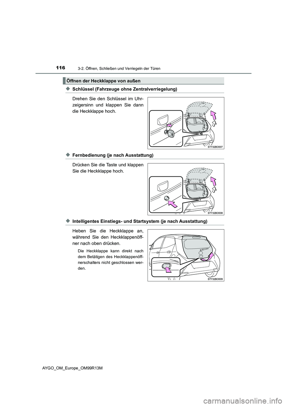 TOYOTA AYGO 2018 Betriebsanleitungen (in German) 1163-2. Öffnen, Schließen und Verriegeln der Türen
AYGO_OM_Europe_OM99R13M
◆Schlüssel (Fahrzeuge ohne Zentralverriegelung)
Drehen Sie den Schlüssel im Uhr-
zeigersinn und klappen Sie dann
di TOYOTA AYGO 2018 Betriebsanleitungen (in German) 1163-2. Öffnen, Schließen und Verriegeln der Türen
AYGO_OM_Europe_OM99R13M
◆Schlüssel (Fahrzeuge ohne Zentralverriegelung)
Drehen Sie den Schlüssel im Uhr-
zeigersinn und klappen Sie dann
di