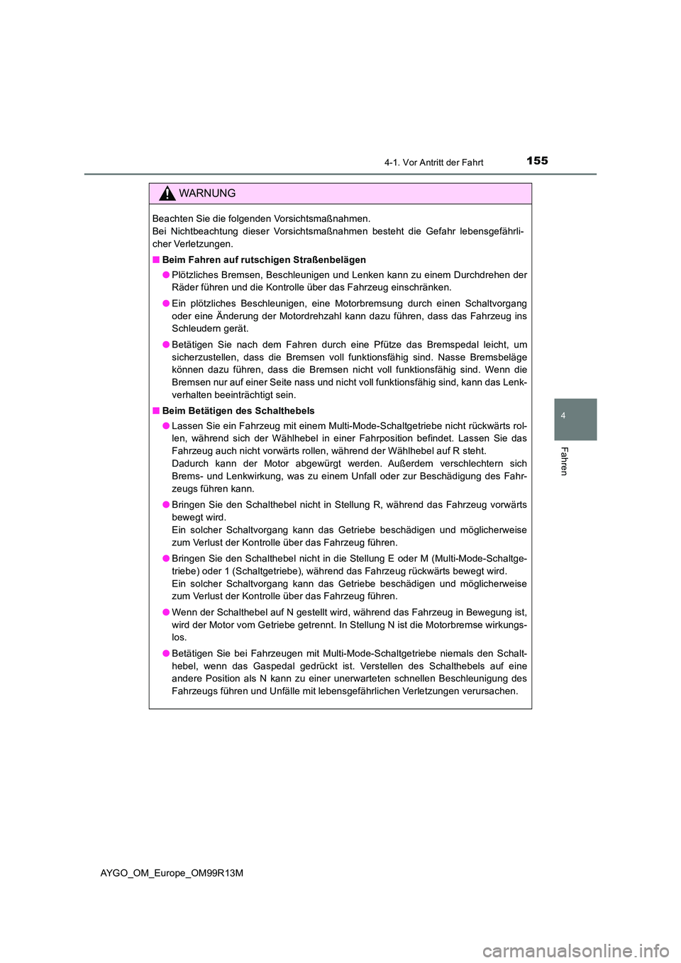 TOYOTA AYGO 2018 Betriebsanleitungen (in German) 1554-1. Vor Antritt der Fahrt
4
Fahren
AYGO_OM_Europe_OM99R13M
WARNUNG
Beachten Sie die folgenden Vorsichtsmaßnahmen.
Bei Nichtbeachtung dieser Vorsichtsmaßnahmen besteht die Gefahr lebensgefährl TOYOTA AYGO 2018 Betriebsanleitungen (in German) 1554-1. Vor Antritt der Fahrt
4
Fahren
AYGO_OM_Europe_OM99R13M
WARNUNG
Beachten Sie die folgenden Vorsichtsmaßnahmen.
Bei Nichtbeachtung dieser Vorsichtsmaßnahmen besteht die Gefahr lebensgefährl
