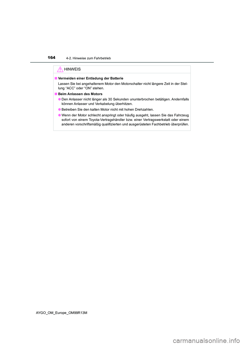 TOYOTA AYGO 2018 Betriebsanleitungen (in German) 1644-2. Hinweise zum Fahrbetrieb
AYGO_OM_Europe_OM99R13M
HINWEIS
■Vermeiden einer Entladung der Batterie
Lassen Sie bei angehaltenem Motor den Motorschalter nicht längere Zeit in der Stel-
lung TOYOTA AYGO 2018 Betriebsanleitungen (in German) 1644-2. Hinweise zum Fahrbetrieb
AYGO_OM_Europe_OM99R13M
HINWEIS
■Vermeiden einer Entladung der Batterie
Lassen Sie bei angehaltenem Motor den Motorschalter nicht längere Zeit in der Stel-
lung