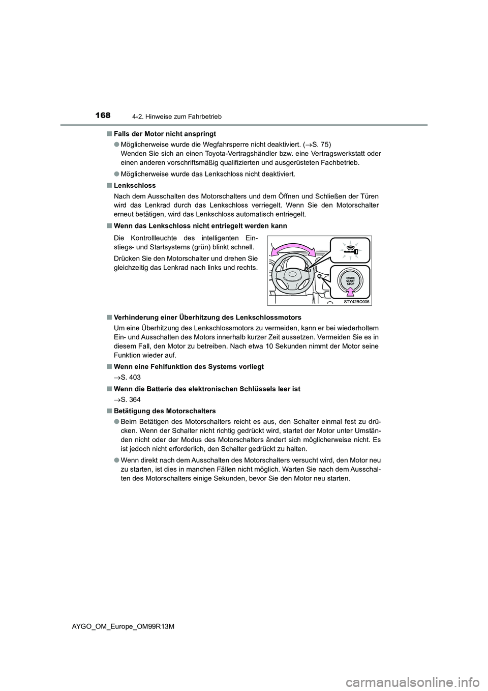 TOYOTA AYGO 2018 Betriebsanleitungen (in German) 1684-2. Hinweise zum Fahrbetrieb
AYGO_OM_Europe_OM99R13M
■ Falls der Motor nicht anspringt
● Möglicherweise wurde die Wegfahrsperre nicht deaktiviert. (S. 75)
Wenden Sie sich an einen Toyo TOYOTA AYGO 2018 Betriebsanleitungen (in German) 1684-2. Hinweise zum Fahrbetrieb
AYGO_OM_Europe_OM99R13M
■ Falls der Motor nicht anspringt
● Möglicherweise wurde die Wegfahrsperre nicht deaktiviert. (S. 75)
Wenden Sie sich an einen Toyo