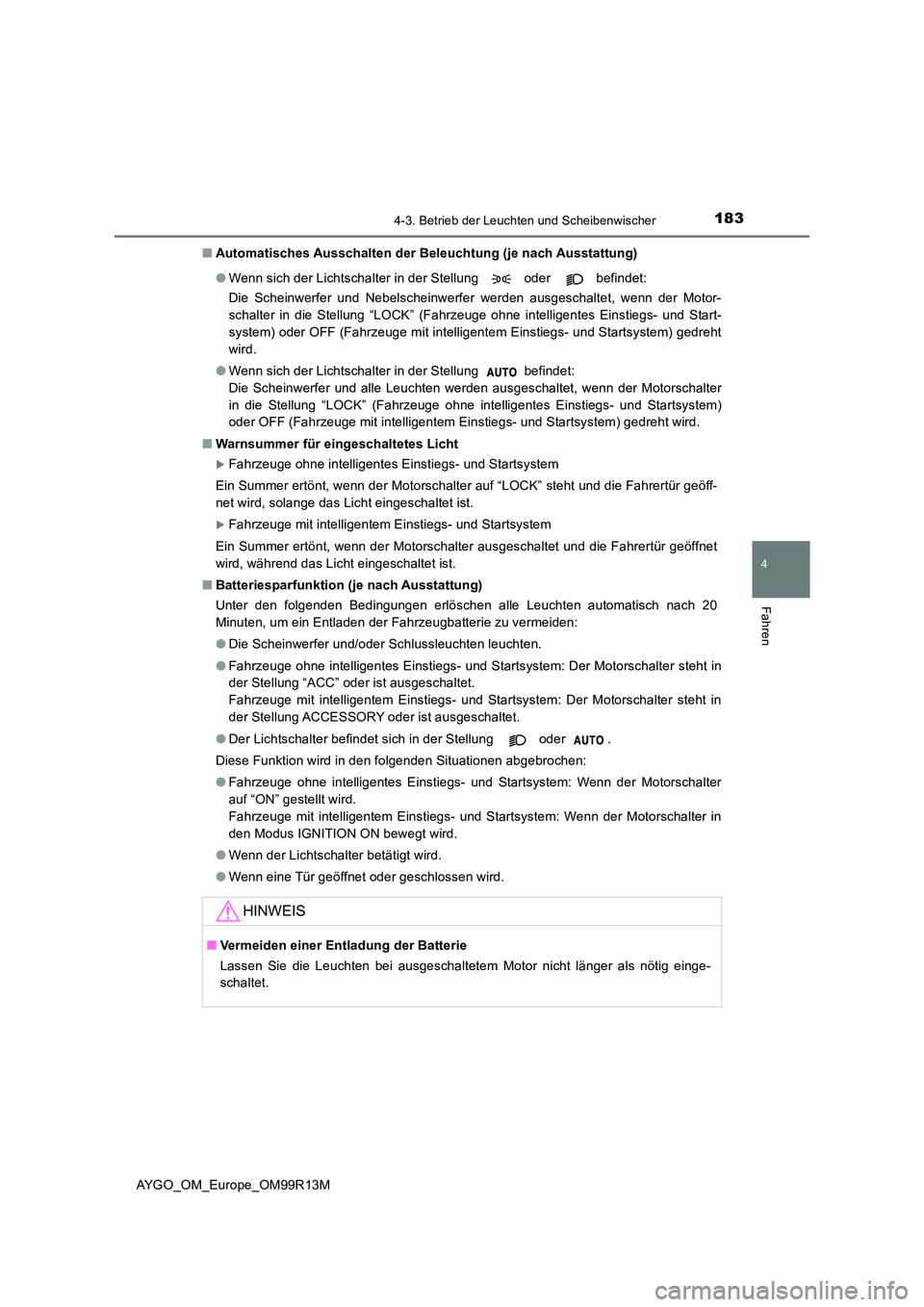 TOYOTA AYGO 2018 Betriebsanleitungen (in German) 1834-3. Betrieb der Leuchten und Scheibenwischer
4
Fahren
AYGO_OM_Europe_OM99R13M
■ Automatisches Ausschalten der Beleuchtung (je nach Ausstattung)
● Wenn sich der Lichtschalter in der Stellung TOYOTA AYGO 2018 Betriebsanleitungen (in German) 1834-3. Betrieb der Leuchten und Scheibenwischer
4
Fahren
AYGO_OM_Europe_OM99R13M
■ Automatisches Ausschalten der Beleuchtung (je nach Ausstattung)
● Wenn sich der Lichtschalter in der Stellung