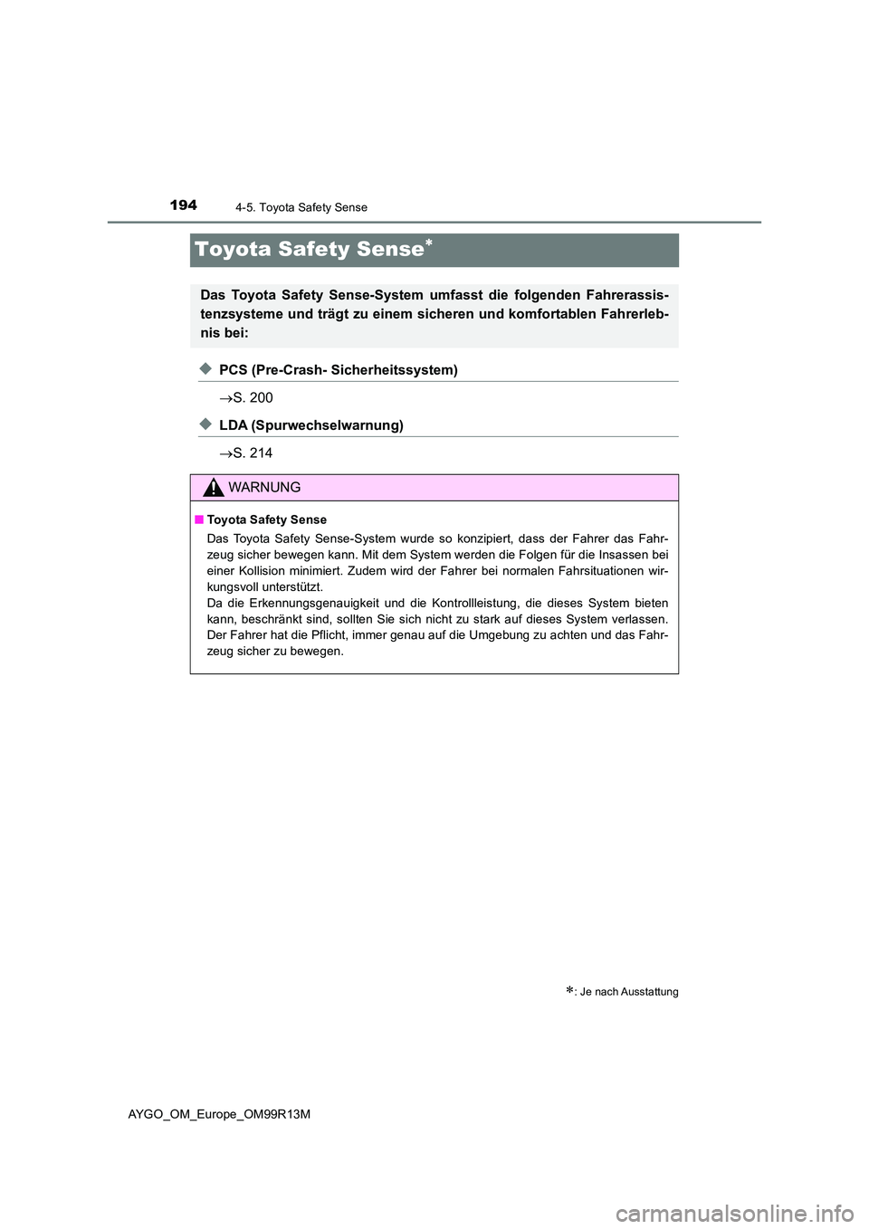 TOYOTA AYGO 2018 Betriebsanleitungen (in German) 1944-5. Toyota Safety Sense
AYGO_OM_Europe_OM99R13M
Toyota Safety Sense
◆PCS (Pre-Crash- Sicherheitssystem)
S. 200
◆LDA (Spurwechselwarnung)
S. 214
: Je nach Ausstattung
Das Toyota TOYOTA AYGO 2018 Betriebsanleitungen (in German) 1944-5. Toyota Safety Sense
AYGO_OM_Europe_OM99R13M
Toyota Safety Sense
◆PCS (Pre-Crash- Sicherheitssystem)
S. 200
◆LDA (Spurwechselwarnung)
S. 214
: Je nach Ausstattung
Das Toyota