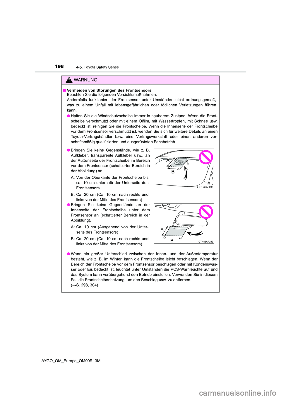 TOYOTA AYGO 2018 Betriebsanleitungen (in German) 1984-5. Toyota Safety Sense
AYGO_OM_Europe_OM99R13M
WARNUNG
■Vermeiden von Störungen des Frontsensors Beachten Sie die folgenden Vorsichtsmaßnahmen.
Andernfalls funktioniert der Frontsensor unter TOYOTA AYGO 2018 Betriebsanleitungen (in German) 1984-5. Toyota Safety Sense
AYGO_OM_Europe_OM99R13M
WARNUNG
■Vermeiden von Störungen des Frontsensors Beachten Sie die folgenden Vorsichtsmaßnahmen.
Andernfalls funktioniert der Frontsensor unter