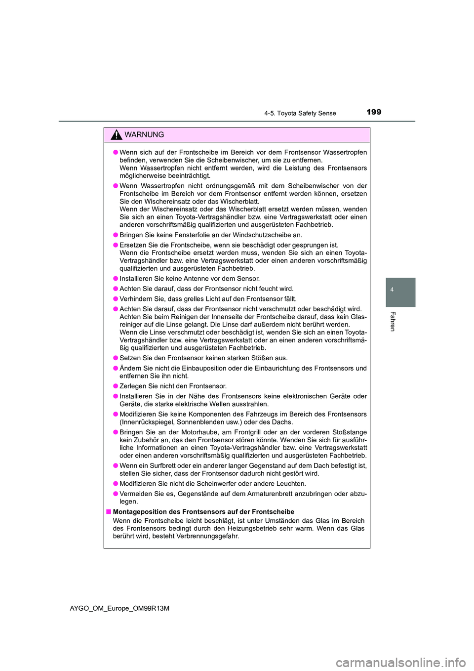 TOYOTA AYGO 2018 Betriebsanleitungen (in German) 1994-5. Toyota Safety Sense
4
Fahren
AYGO_OM_Europe_OM99R13M
WARNUNG
●Wenn sich auf der Frontscheibe im Bereich vor dem Frontsensor Wassertropfen befinden, verwenden Sie die Scheibenwischer, um sie TOYOTA AYGO 2018 Betriebsanleitungen (in German) 1994-5. Toyota Safety Sense
4
Fahren
AYGO_OM_Europe_OM99R13M
WARNUNG
●Wenn sich auf der Frontscheibe im Bereich vor dem Frontsensor Wassertropfen befinden, verwenden Sie die Scheibenwischer, um sie