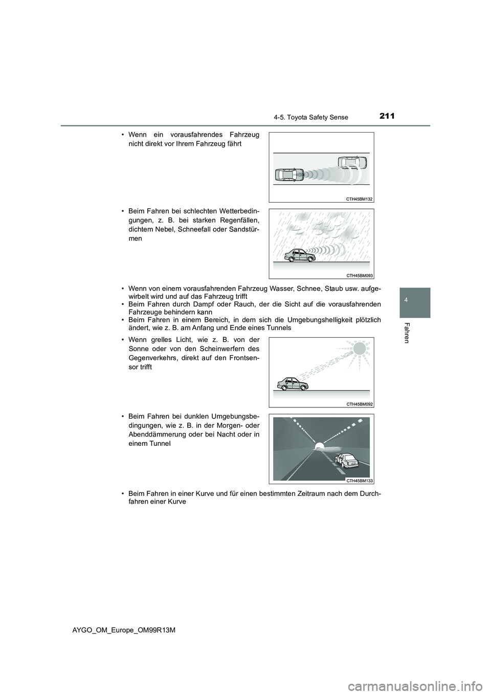 TOYOTA AYGO 2018 Betriebsanleitungen (in German) 2114-5. Toyota Safety Sense
4
Fahren
AYGO_OM_Europe_OM99R13M
• Wenn von einem vorausfahrenden Fahrzeug Wasser, Schnee, Staub usw. aufge- wirbelt wird und auf das Fahrzeug trifft • Beim Fahren dur TOYOTA AYGO 2018 Betriebsanleitungen (in German) 2114-5. Toyota Safety Sense
4
Fahren
AYGO_OM_Europe_OM99R13M
• Wenn von einem vorausfahrenden Fahrzeug Wasser, Schnee, Staub usw. aufge- wirbelt wird und auf das Fahrzeug trifft • Beim Fahren dur