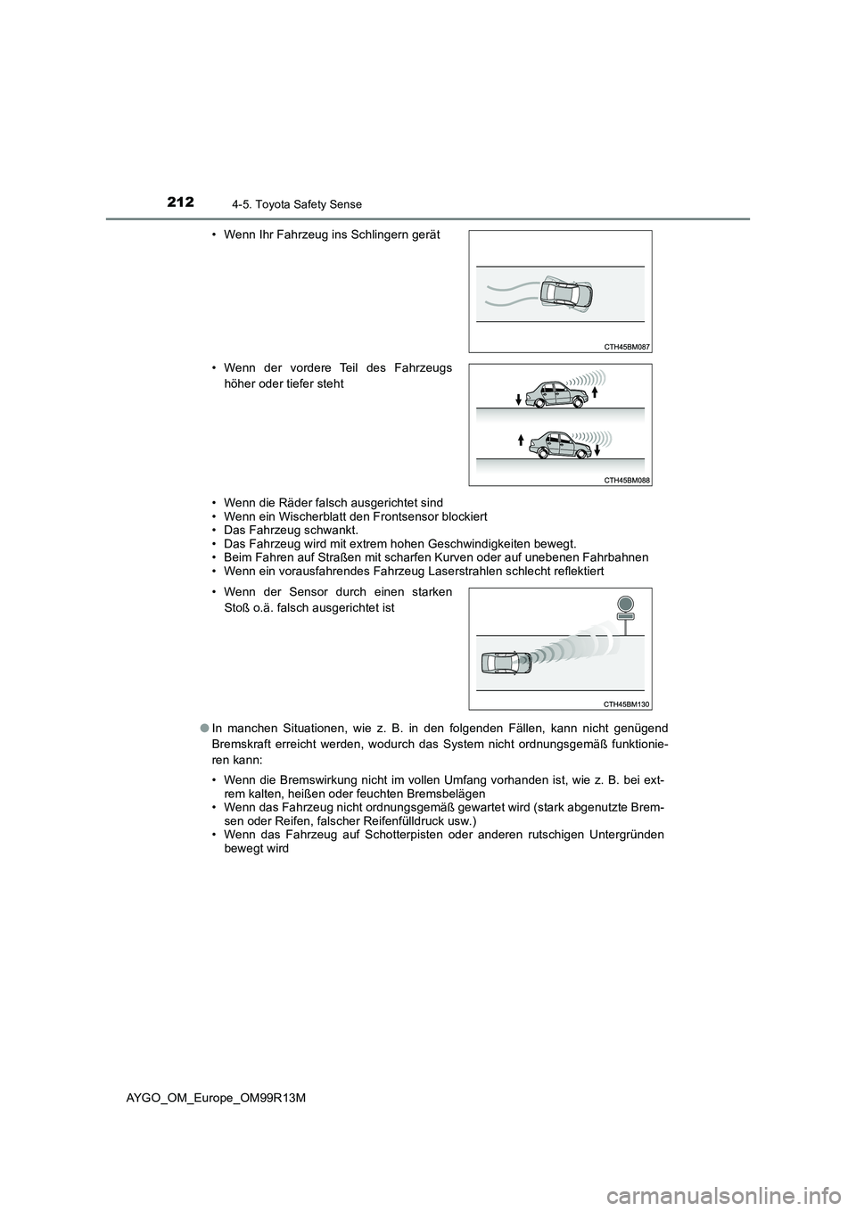 TOYOTA AYGO 2018 Betriebsanleitungen (in German) 2124-5. Toyota Safety Sense
AYGO_OM_Europe_OM99R13M
• Wenn die Räder falsch ausgerichtet sind • Wenn ein Wischerblatt den Frontsensor blockiert • Das Fahrzeug schwankt.• Das Fahrzeug wird mi TOYOTA AYGO 2018 Betriebsanleitungen (in German) 2124-5. Toyota Safety Sense
AYGO_OM_Europe_OM99R13M
• Wenn die Räder falsch ausgerichtet sind • Wenn ein Wischerblatt den Frontsensor blockiert • Das Fahrzeug schwankt.• Das Fahrzeug wird mi