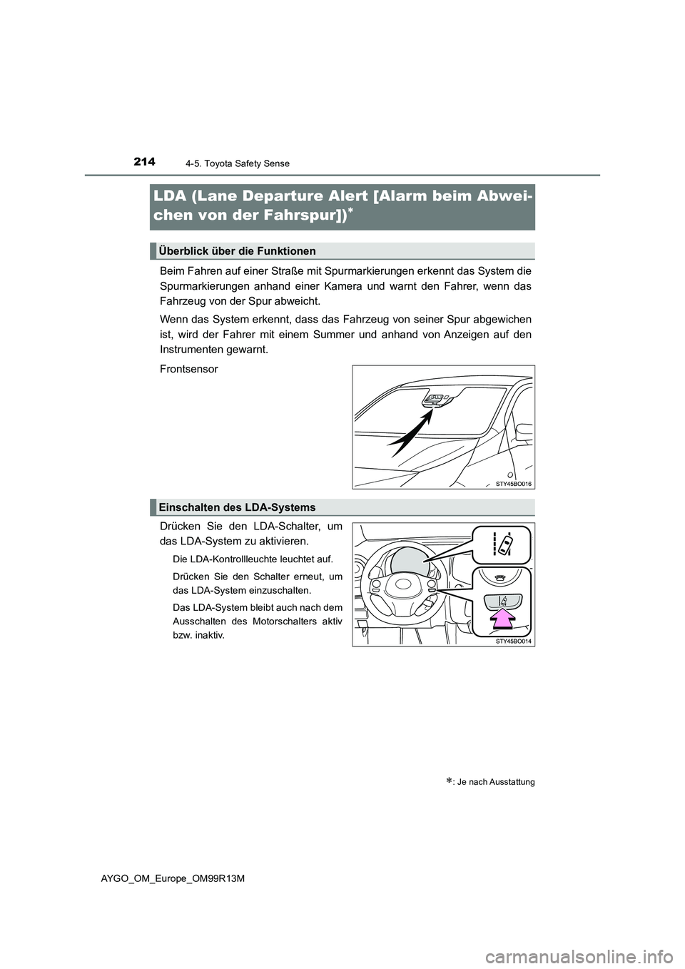 TOYOTA AYGO 2018  Betriebsanleitungen (in German) 2144-5. Toyota Safety Sense
AYGO_OM_Europe_OM99R13M
LDA (Lane Departure Alert [Alarm beim Abwei- 
chen von der Fahrspur])
Beim Fahren auf einer Straße mit Spur markierungen erkennt das System die 