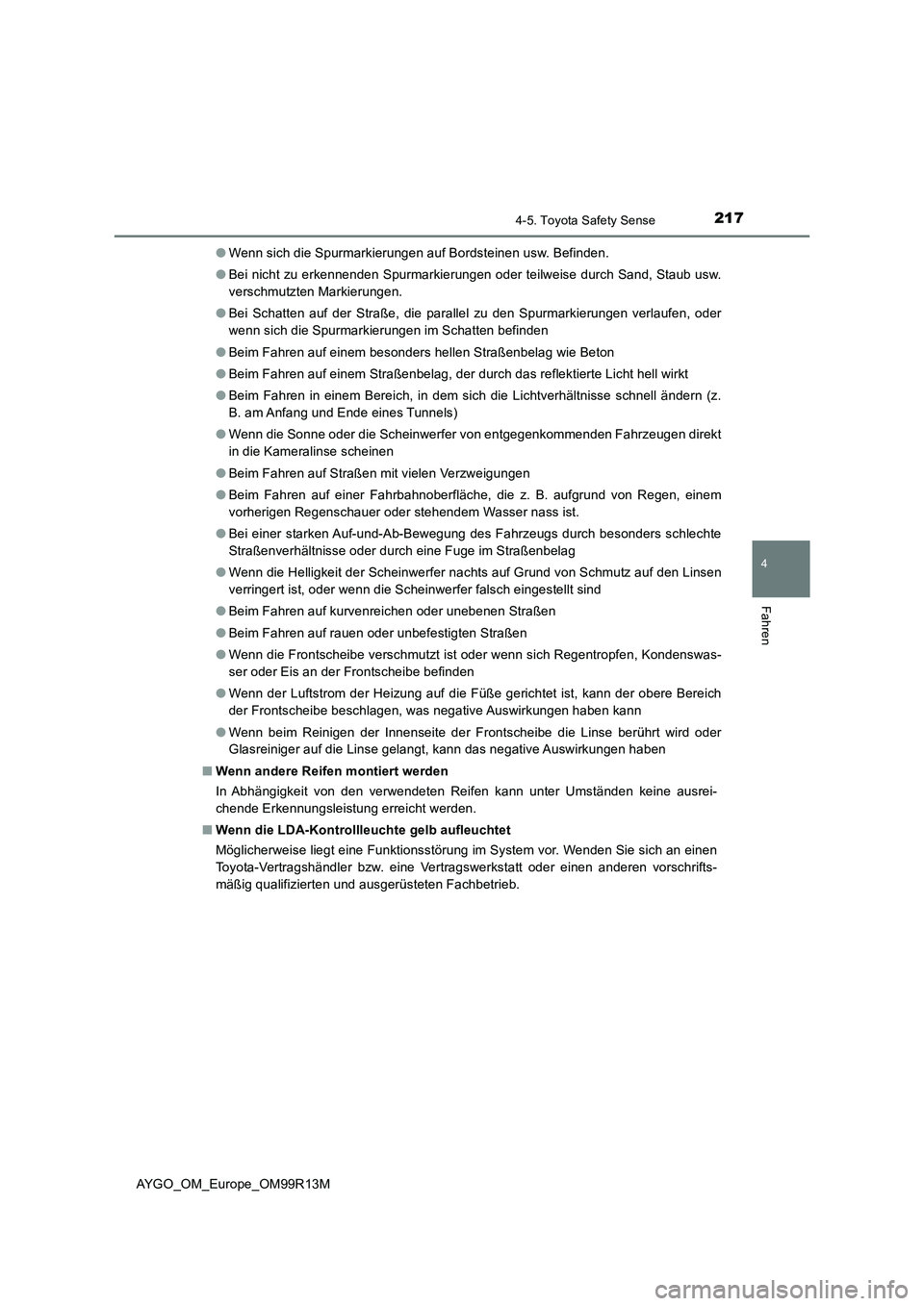 TOYOTA AYGO 2018 Betriebsanleitungen (in German) 2174-5. Toyota Safety Sense
4
Fahren
AYGO_OM_Europe_OM99R13M
● Wenn sich die Spurmarkierungen auf Bordsteinen usw. Befinden.
● Bei nicht zu erkennenden Spurmarkierungen oder teilweise durch Sand TOYOTA AYGO 2018 Betriebsanleitungen (in German) 2174-5. Toyota Safety Sense
4
Fahren
AYGO_OM_Europe_OM99R13M
● Wenn sich die Spurmarkierungen auf Bordsteinen usw. Befinden.
● Bei nicht zu erkennenden Spurmarkierungen oder teilweise durch Sand