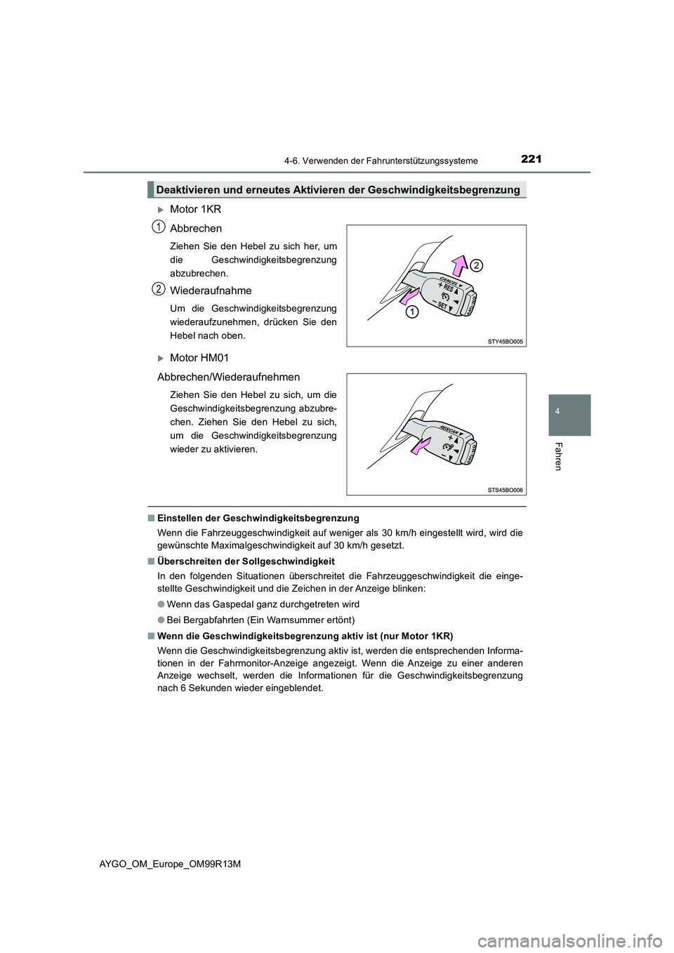 TOYOTA AYGO 2018 Betriebsanleitungen (in German) 2214-6. Verwenden der Fahrunterstützungssysteme
4
Fahren
AYGO_OM_Europe_OM99R13M
Motor 1KR
Abbrechen
Ziehen Sie den Hebel zu sich her, um
die Geschwindigkeitsbegrenzung
abzubrechen.
Wiederaufna TOYOTA AYGO 2018 Betriebsanleitungen (in German) 2214-6. Verwenden der Fahrunterstützungssysteme
4
Fahren
AYGO_OM_Europe_OM99R13M
Motor 1KR
Abbrechen
Ziehen Sie den Hebel zu sich her, um
die Geschwindigkeitsbegrenzung
abzubrechen.
Wiederaufna