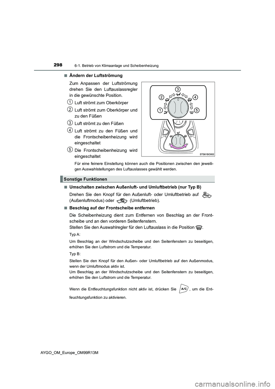 TOYOTA AYGO 2018 Betriebsanleitungen (in German) 2986-1. Betrieb von Klimaanlage und Scheibenheizung
AYGO_OM_Europe_OM99R13M
■Ändern der Luftströmung
Zum Anpassen der Luftströmung
drehen Sie den Luftauslassregler
in die gewünschte Position. TOYOTA AYGO 2018 Betriebsanleitungen (in German) 2986-1. Betrieb von Klimaanlage und Scheibenheizung
AYGO_OM_Europe_OM99R13M
■Ändern der Luftströmung
Zum Anpassen der Luftströmung
drehen Sie den Luftauslassregler
in die gewünschte Position.