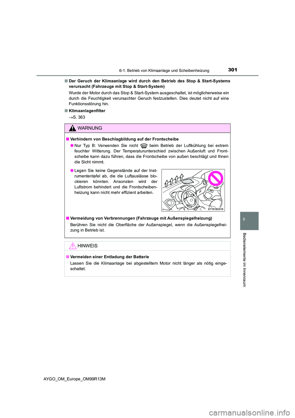 TOYOTA AYGO 2018 Betriebsanleitungen (in German) 3016-1. Betrieb von Klimaanlage und Scheibenheizung
6
Bedienelemente im Innenraum
AYGO_OM_Europe_OM99R13M
■ Der Geruch der Klimaanlage wird durch den Betrieb des Stop & Start-Systems
verursacht (F TOYOTA AYGO 2018 Betriebsanleitungen (in German) 3016-1. Betrieb von Klimaanlage und Scheibenheizung
6
Bedienelemente im Innenraum
AYGO_OM_Europe_OM99R13M
■ Der Geruch der Klimaanlage wird durch den Betrieb des Stop & Start-Systems
verursacht (F