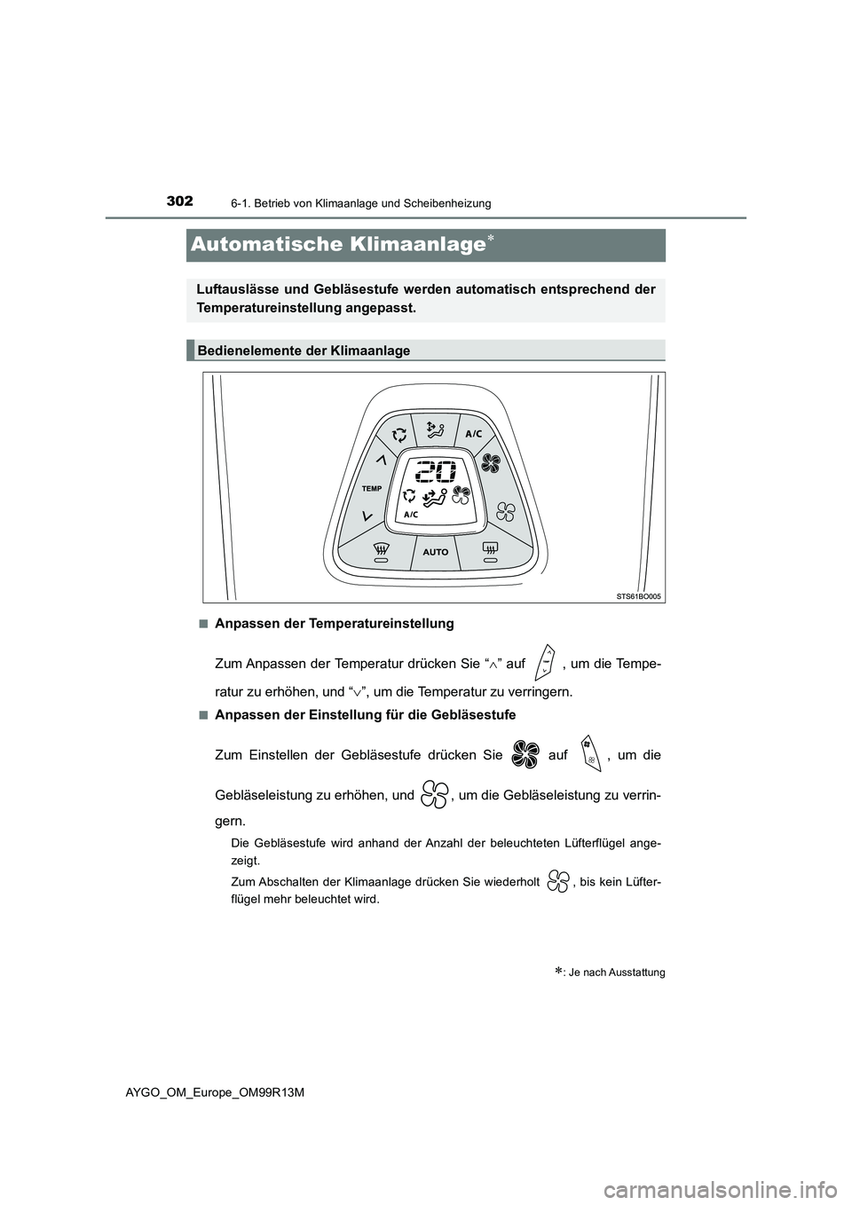 TOYOTA AYGO 2018 Betriebsanleitungen (in German) 3026-1. Betrieb von Klimaanlage und Scheibenheizung
AYGO_OM_Europe_OM99R13M
Automatische Klimaanlage
■Anpassen der Temperatureinstellung
Zum Anpassen der Temperatur drücken Sie “ ” auf TOYOTA AYGO 2018 Betriebsanleitungen (in German) 3026-1. Betrieb von Klimaanlage und Scheibenheizung
AYGO_OM_Europe_OM99R13M
Automatische Klimaanlage
■Anpassen der Temperatureinstellung
Zum Anpassen der Temperatur drücken Sie “ ” auf