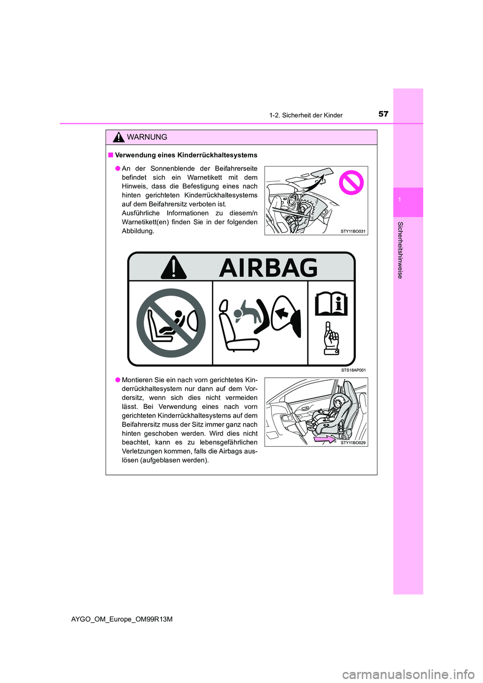 TOYOTA AYGO 2018 Betriebsanleitungen (in German) 571-2. Sicherheit der Kinder
1
Sicherheitshinweise
AYGO_OM_Europe_OM99R13M
WARNUNG
■Verwendung eines Kinderrückhaltesystems
●An der Sonnenblende der Beifahrerseite
befindet sich ein Warnetikett TOYOTA AYGO 2018 Betriebsanleitungen (in German) 571-2. Sicherheit der Kinder
1
Sicherheitshinweise
AYGO_OM_Europe_OM99R13M
WARNUNG
■Verwendung eines Kinderrückhaltesystems
●An der Sonnenblende der Beifahrerseite
befindet sich ein Warnetikett