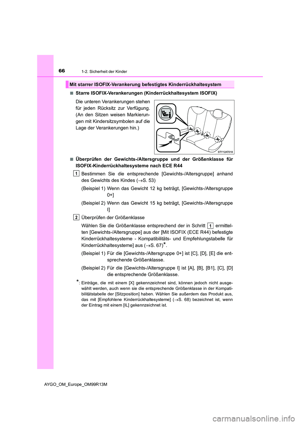 TOYOTA AYGO 2018 Betriebsanleitungen (in German) 661-2. Sicherheit der Kinder
AYGO_OM_Europe_OM99R13M
■Starre ISOFIX-Verankerungen (Kinderrückhaltesystem ISOFIX)
Die unteren Verankerungen stehen
für jeden Rücksitz zur Verfügung.
(An den Sit TOYOTA AYGO 2018 Betriebsanleitungen (in German) 661-2. Sicherheit der Kinder
AYGO_OM_Europe_OM99R13M
■Starre ISOFIX-Verankerungen (Kinderrückhaltesystem ISOFIX)
Die unteren Verankerungen stehen
für jeden Rücksitz zur Verfügung.
(An den Sit