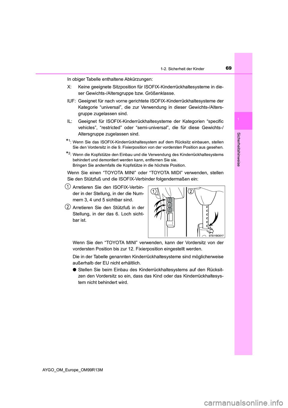 TOYOTA AYGO 2018 Betriebsanleitungen (in German) 691-2. Sicherheit der Kinder
1
Sicherheitshinweise
AYGO_OM_Europe_OM99R13M
In obiger Tabelle enthaltene Abkürzungen:
X: Keine geeignete Sitzposition für ISOFIX-Kinderrückhaltesysteme in die-
ser TOYOTA AYGO 2018 Betriebsanleitungen (in German) 691-2. Sicherheit der Kinder
1
Sicherheitshinweise
AYGO_OM_Europe_OM99R13M
In obiger Tabelle enthaltene Abkürzungen:
X: Keine geeignete Sitzposition für ISOFIX-Kinderrückhaltesysteme in die-
ser