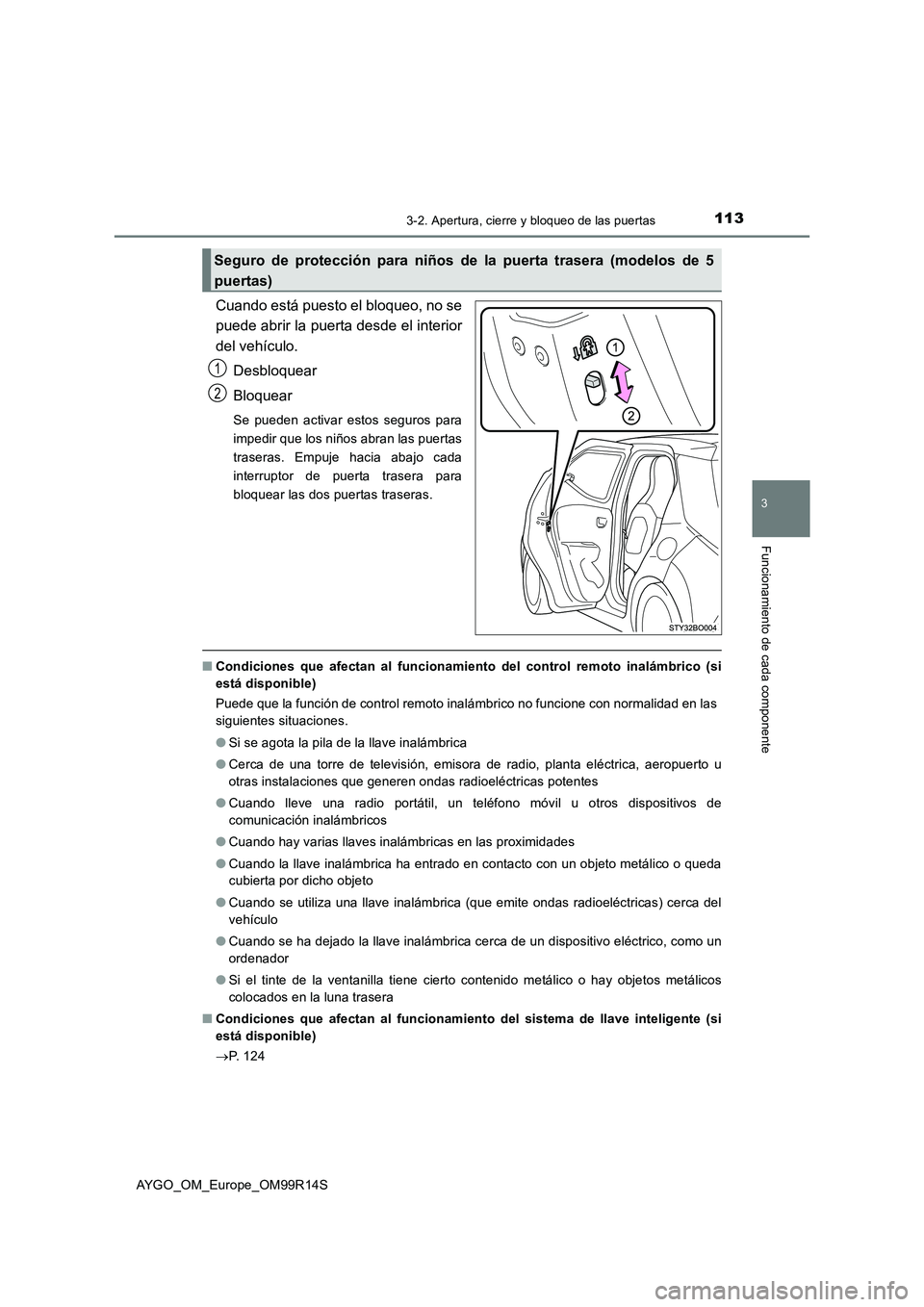 TOYOTA AYGO 2018 Manuale de Empleo (in Spanish) 1133-2. Apertura, cierre y bloqueo de las puertas
3
Funcionamiento de cada componente
AYGO_OM_Europe_OM99R14S
Cuando está puesto el bloqueo, no se
puede abrir la puerta desde el interior
del vehíc TOYOTA AYGO 2018 Manuale de Empleo (in Spanish) 1133-2. Apertura, cierre y bloqueo de las puertas
3
Funcionamiento de cada componente
AYGO_OM_Europe_OM99R14S
Cuando está puesto el bloqueo, no se
puede abrir la puerta desde el interior
del vehíc
