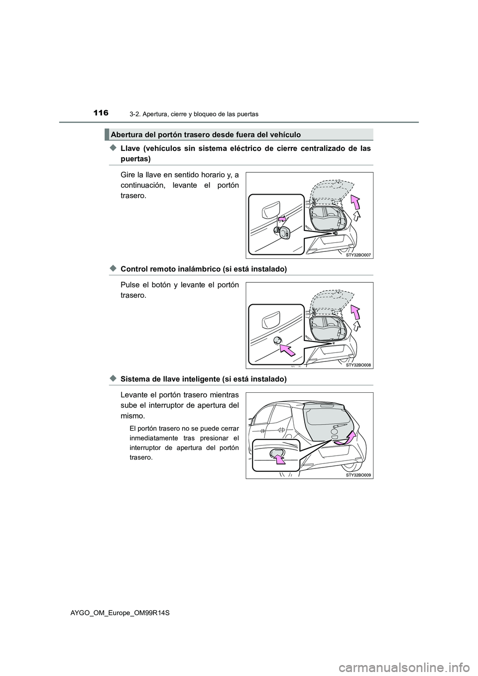 TOYOTA AYGO 2018 Manuale de Empleo (in Spanish) 1163-2. Apertura, cierre y bloqueo de las puertas
AYGO_OM_Europe_OM99R14S
◆Llave (vehículos sin sistema eléctrico de cierre centralizado de las
puertas)
Gire la llave en sentido horario y, a
con TOYOTA AYGO 2018 Manuale de Empleo (in Spanish) 1163-2. Apertura, cierre y bloqueo de las puertas
AYGO_OM_Europe_OM99R14S
◆Llave (vehículos sin sistema eléctrico de cierre centralizado de las
puertas)
Gire la llave en sentido horario y, a
con