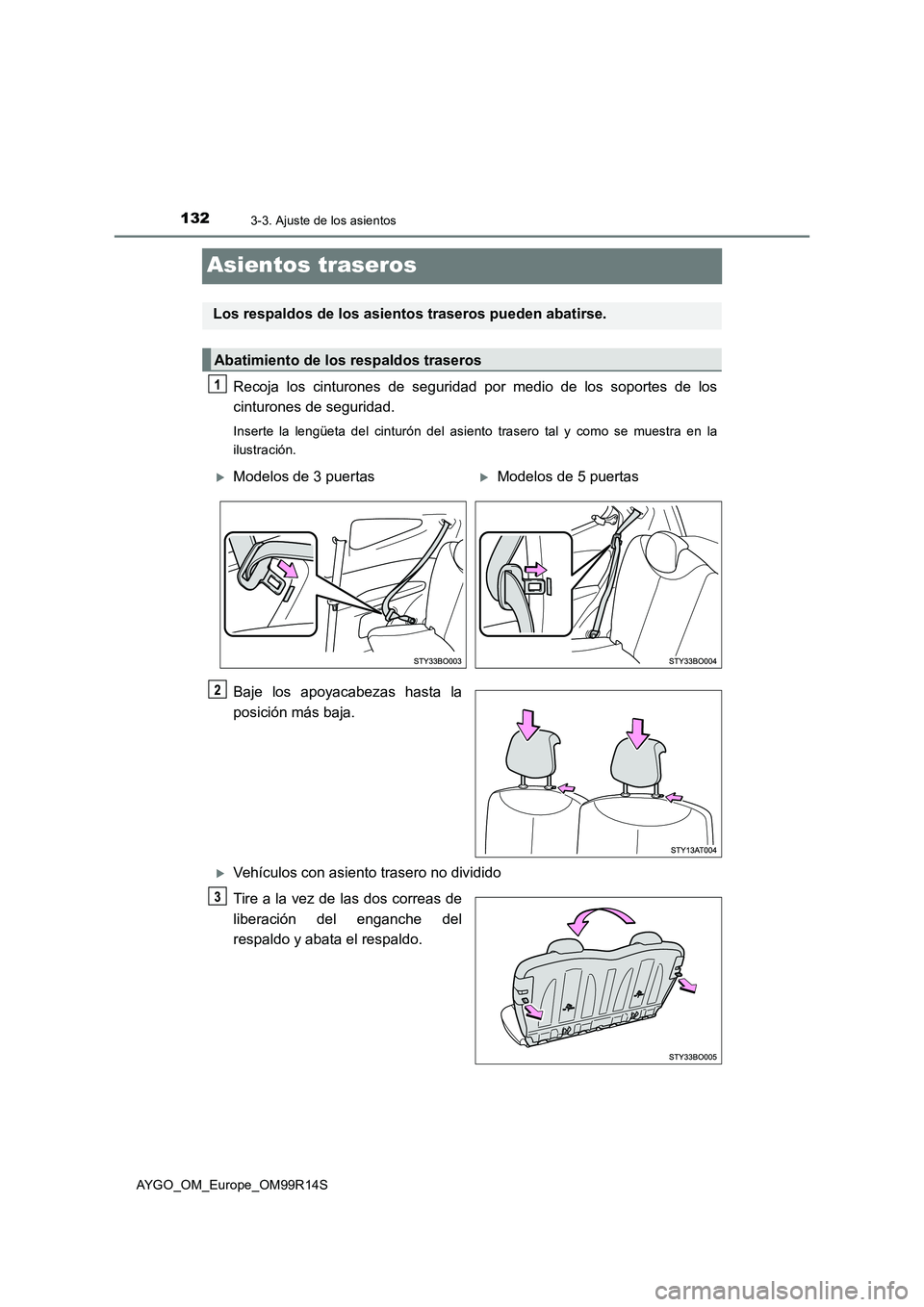 TOYOTA AYGO 2018 Manuale de Empleo (in Spanish) 1323-3. Ajuste de los asientos
AYGO_OM_Europe_OM99R14S
Asientos traseros
Recoja los cinturones de seguridad por medio de los soportes de los
cinturones de seguridad.
Inserte la lengüeta del cinturó TOYOTA AYGO 2018 Manuale de Empleo (in Spanish) 1323-3. Ajuste de los asientos
AYGO_OM_Europe_OM99R14S
Asientos traseros
Recoja los cinturones de seguridad por medio de los soportes de los
cinturones de seguridad.
Inserte la lengüeta del cinturó